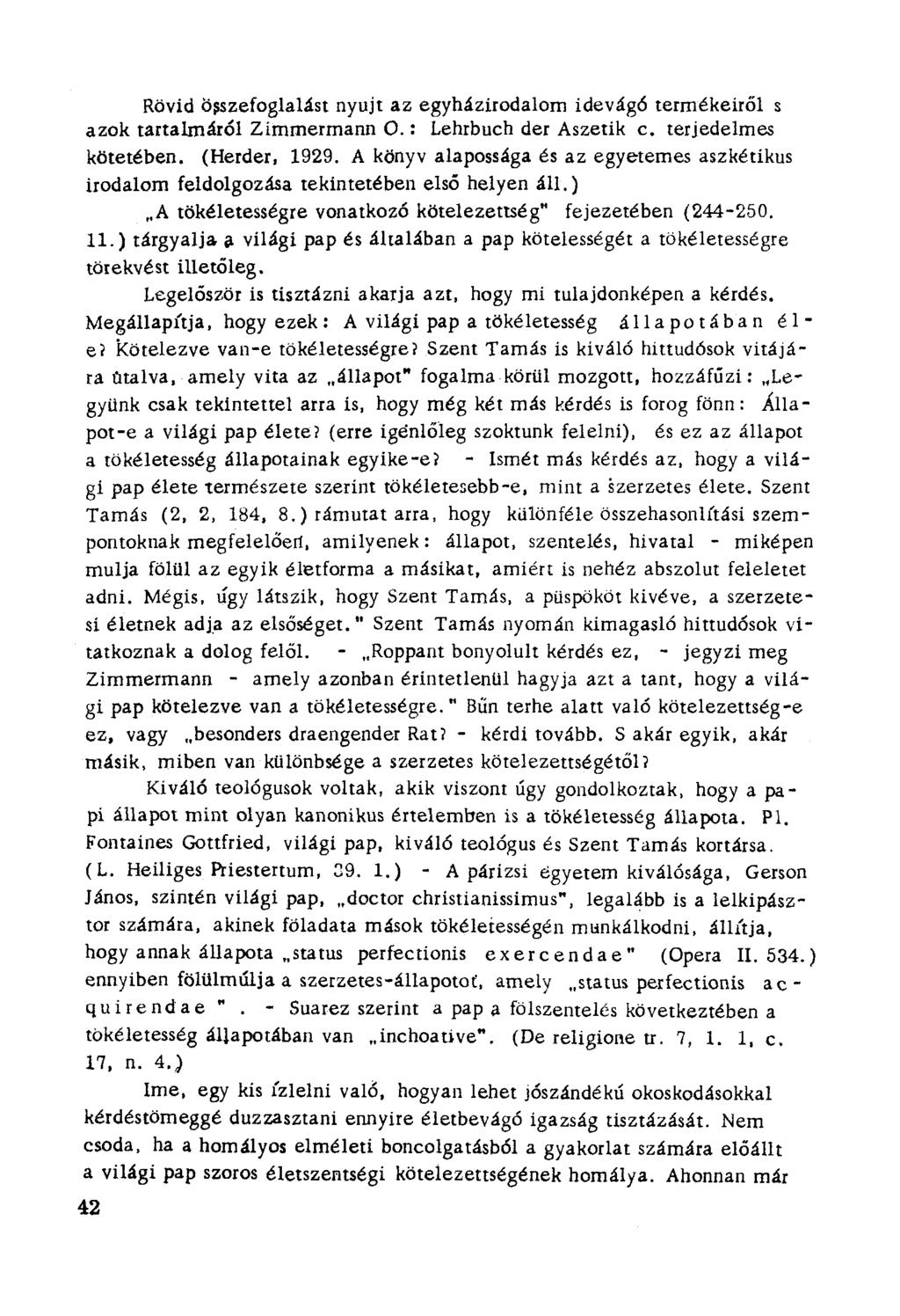 Rövid összefoglalast nyujt az egyházirodalom idevágó termékeiről s azok tartalmáról Zimmermann O.: Lehrbuch der Aszetik c. terjedelmes kötetében. (Herder, 1929.