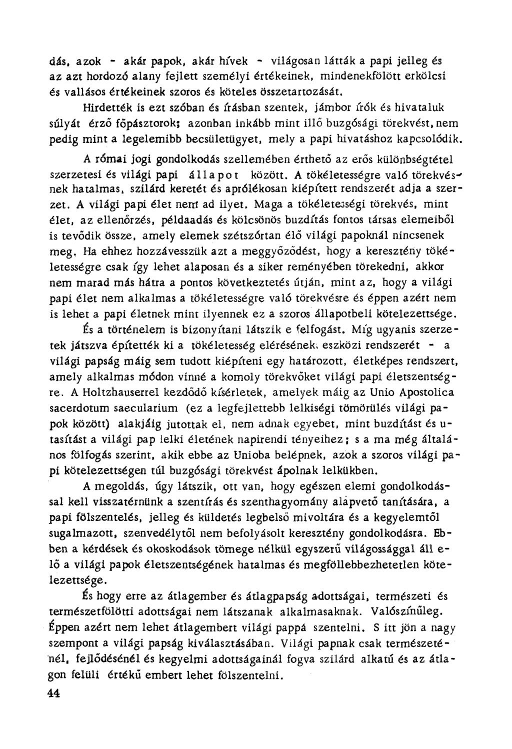 dás, azok - akár papok, akár hívek ~ világosan látták a papi jelleg és az azt hordozó alany fejlett személyí értékeinek.