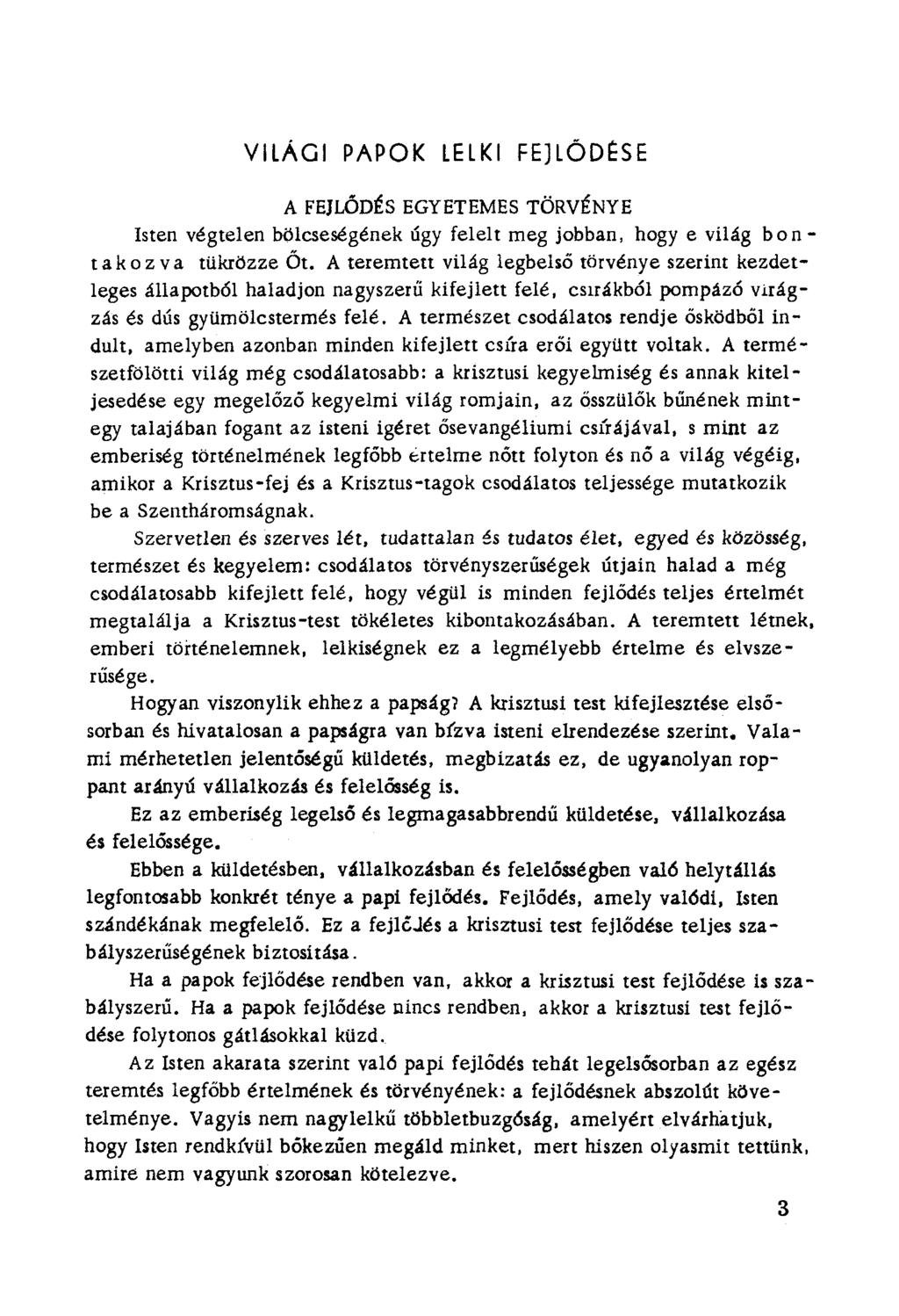 VILÁGI PAPOK LElKI FE)lÓDI:SE A FEJLŐDÉS EGYETEMES TÖRVÉNYE Isten végtelen bölcseségének úgy felelt meg jobban, hogy evilág b o n t a k o z va tükrözze Őt.