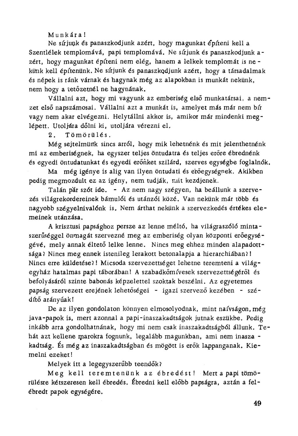 Munkára! Ne súiunk és panaszkodjunk azért. hogy magunkat építeni kell a Szeritlélek templomévá, papi templomává.
