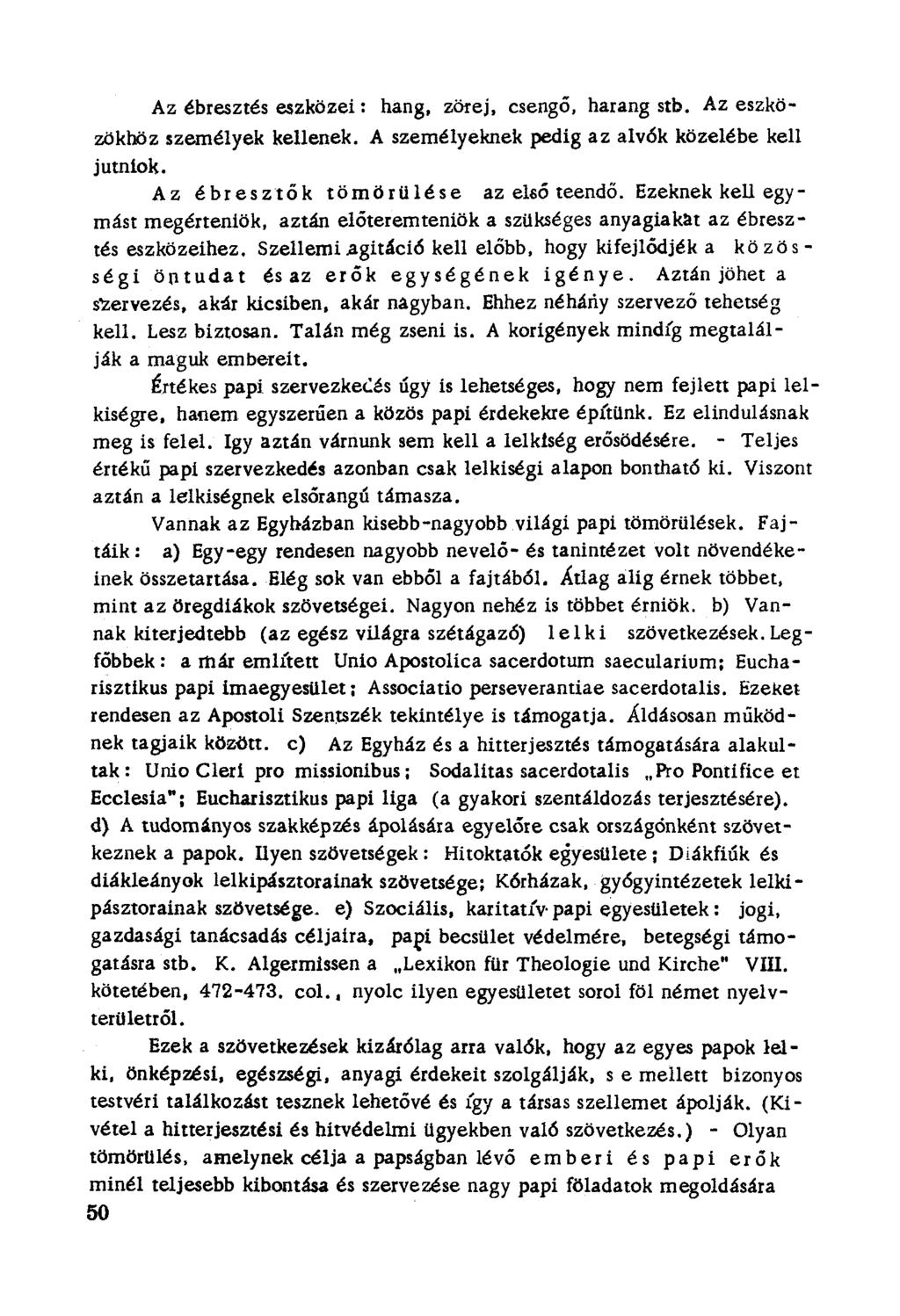 Az ébresztés eszközei: hang, zörej, csengő, harang stb. Az eszközökhöz személyek kellenek. A személyeknek pedig az alv6k közelébe kell [utníok, Az é b r e szt ő k tömörülése az első teendő.