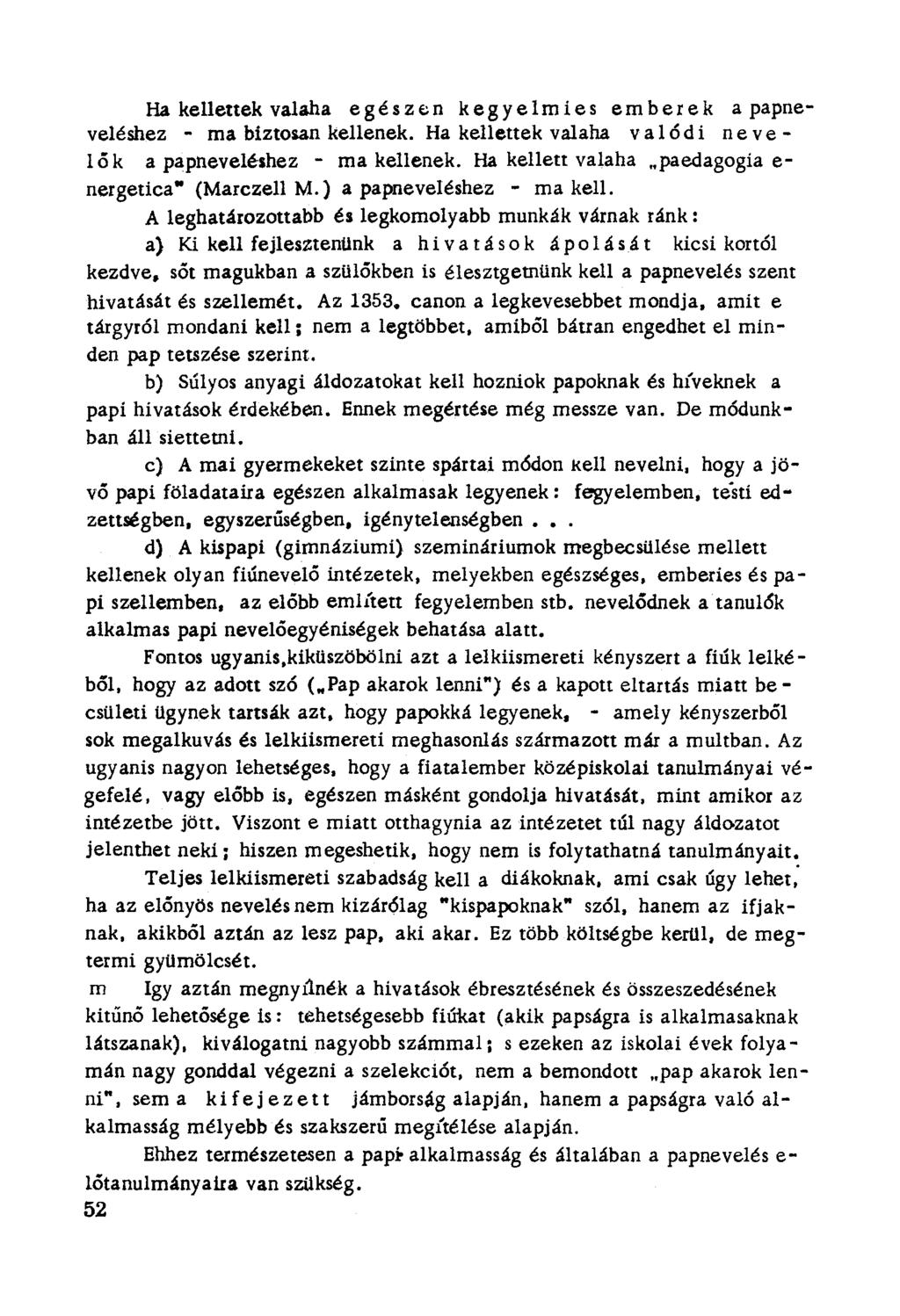 Ha kellettek valaha egészen kegyelmies emberek a papneveléshez - ma bíztosan kellenek. Ha kellettek valaha val ó d i n e ve - l ó k a papneveléshez - ma kellenek.