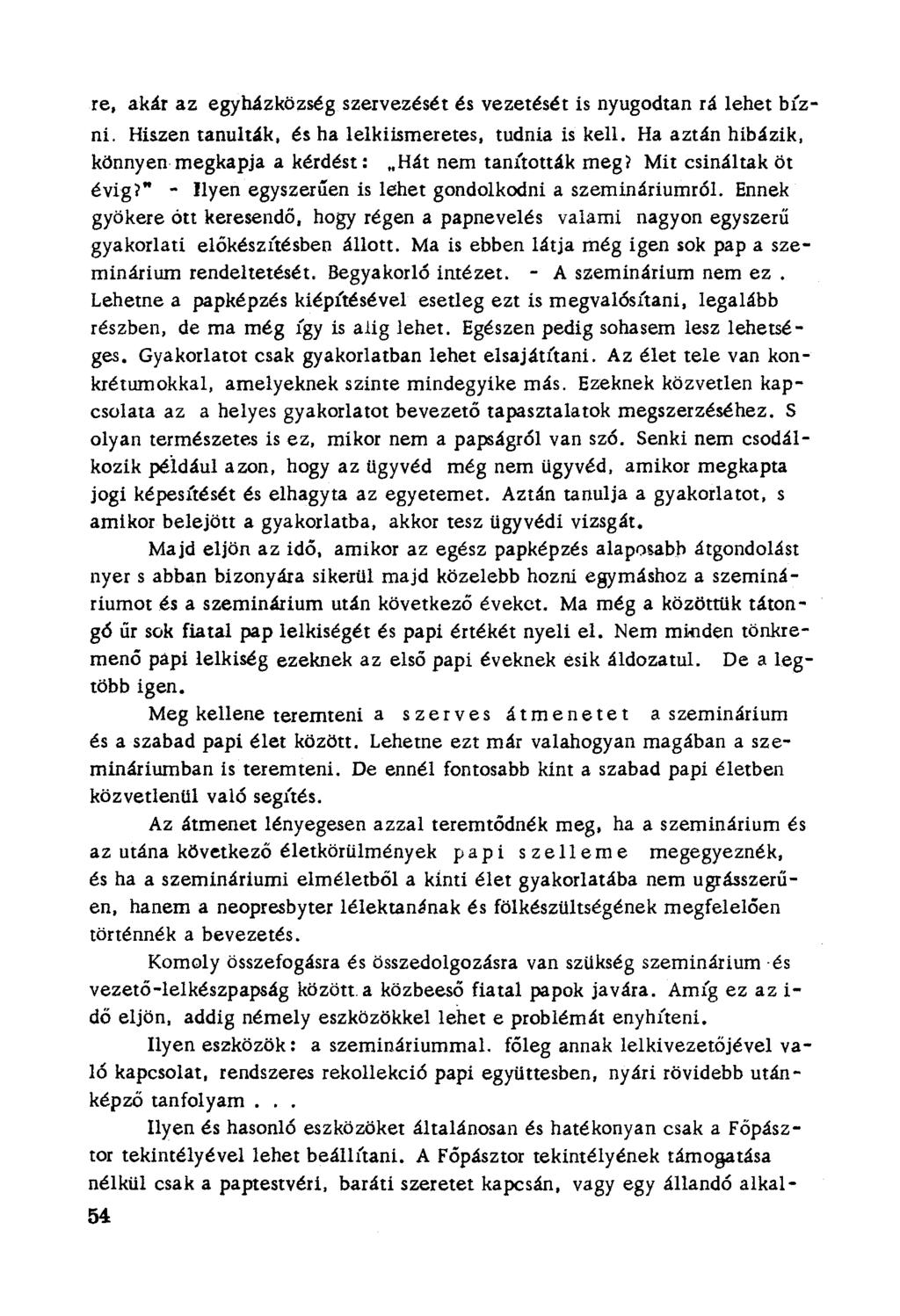 re, akár az egyházközség szervezését és vezetését is nyugodtan rá lehet bízni. Hiszen ranultak, és ha lelkiismeretes, tudnia is kell. Ha aztán hibázik, könnyen megkapja a kérdést:.