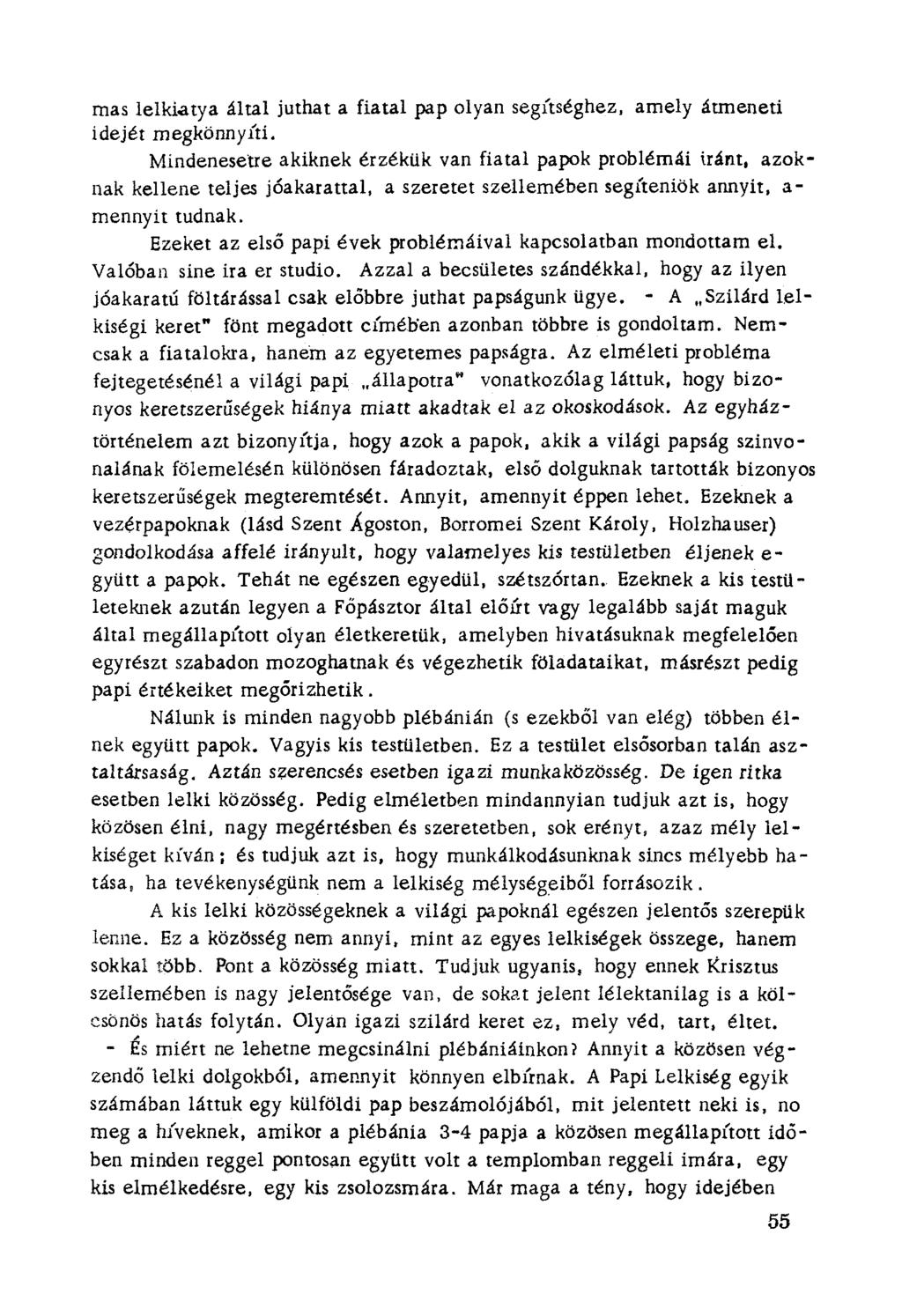 mas lelkiatya által juthat a fiatal pap olyan segítséghez. amely átmeneti idejét megkönnyíti. Mindenesetre akiknek érzékük van fiatal papok problémái iránt, azoknak kellene teljes jóakarattal.