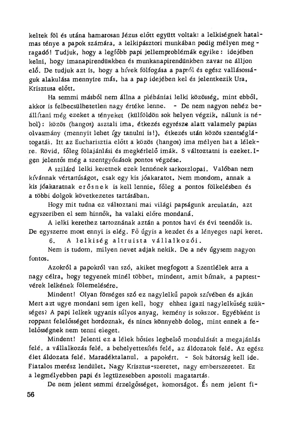 keltek föl és utána hamarosan Jézus előtt együtt voltak: a lelkiségnek hatalmas ténye a papok számára. a lelkipásztori munkában pedig mélyen meg ragadó! Tudjuk.