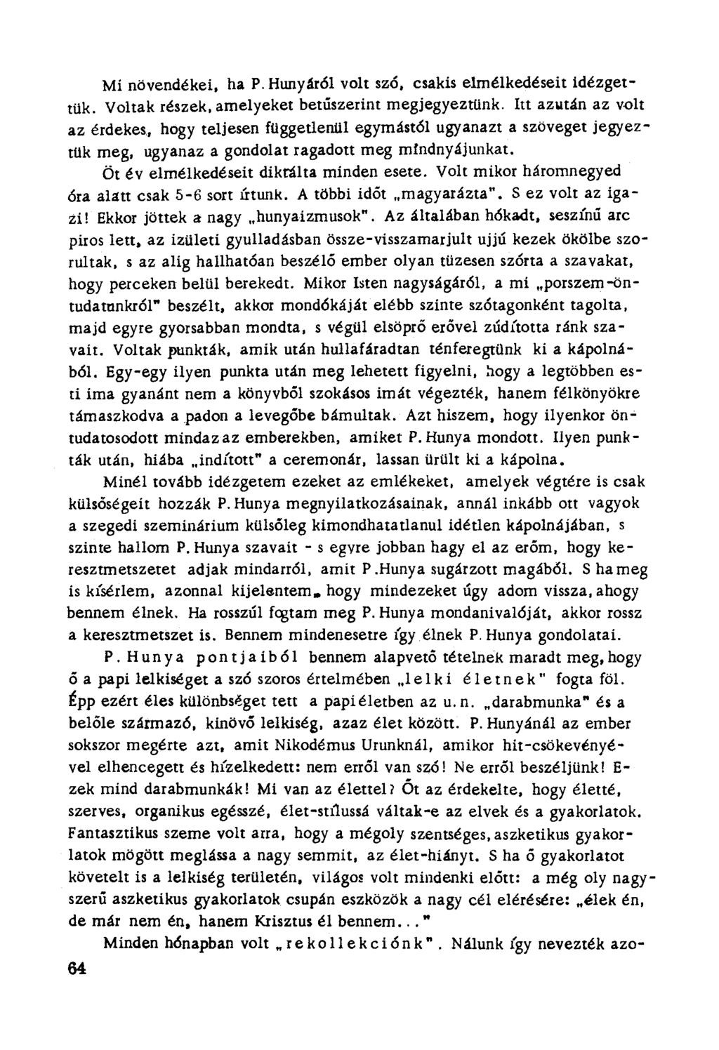 Mi növendékei, ha P. Hunyáról volt szó, csakis elmélkedéseit idézgettük. Voltak részek. amelyeket betűszerint megjegyeztünk.