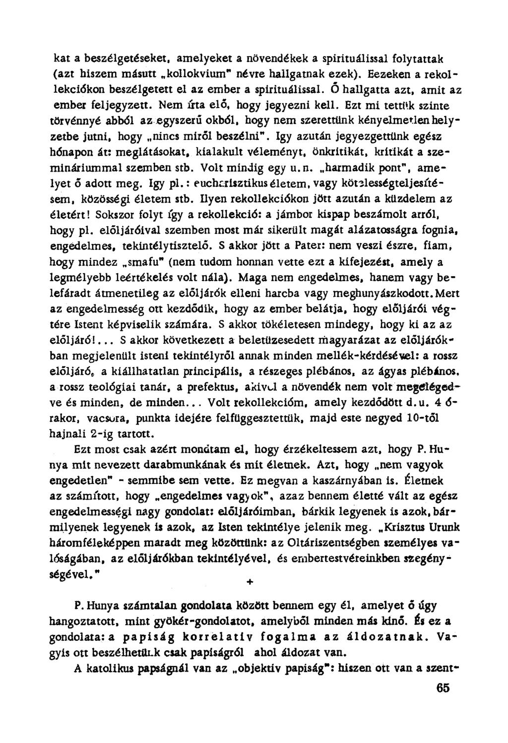 kat a beszélgetéseker, amelyeket a növendékek a spirituálissal folytattak (azt hiszem másutt "kollokvium" névre hallgatnak ezek). Eezeken a rekol Iekcíékon beszélgetett el az ember a spirituálissal.