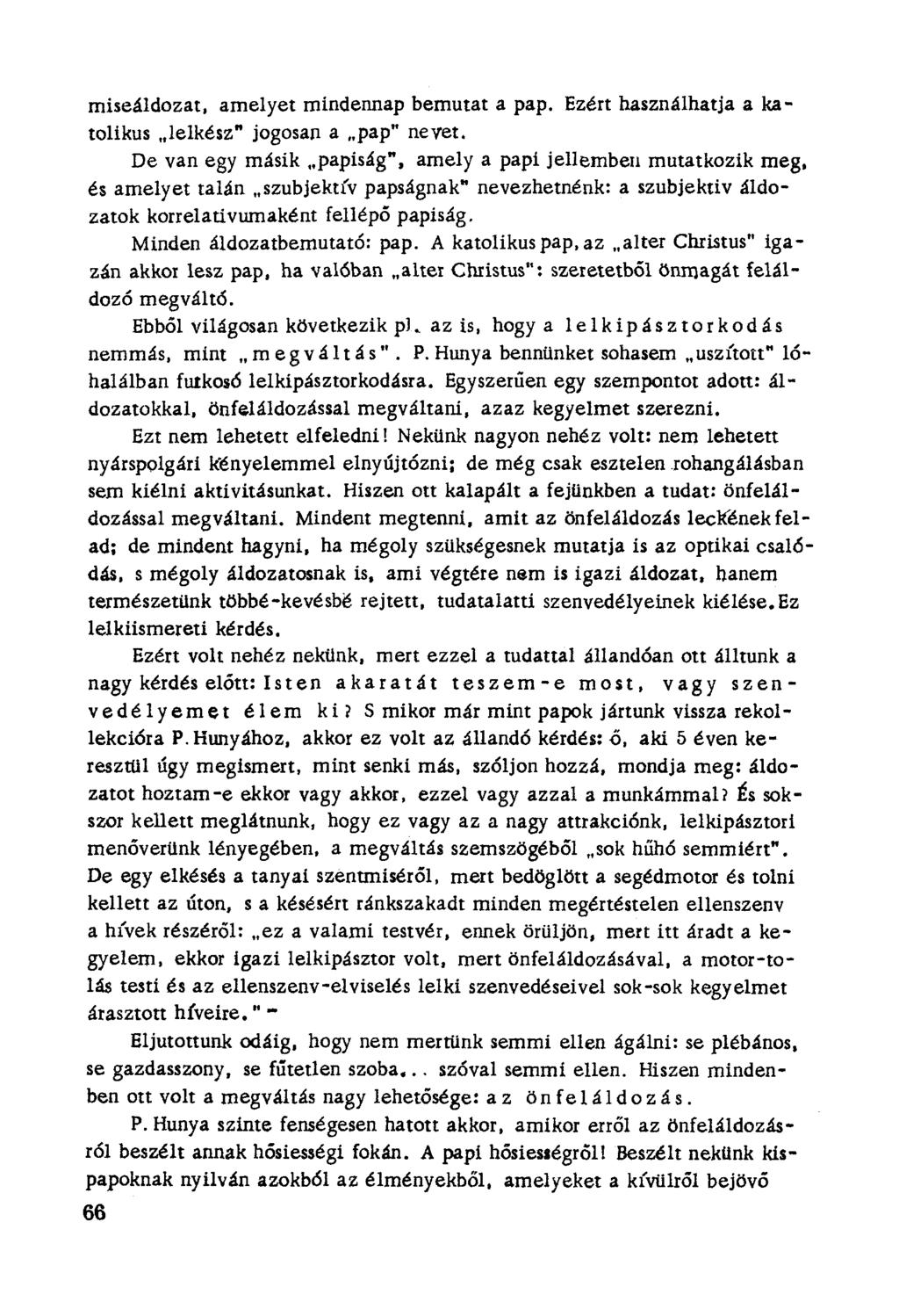 rniseáldozat, amelyet mindennap bemutat a pap. Ezért használhatja a katolíkus "lelkész" [ogosan a "pap" nevet, De van egy másik "papiság". amely a papi jellemben mutatkozík meg.