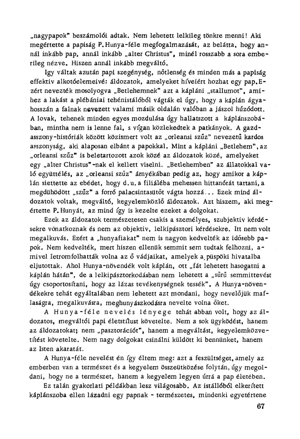 ..nagypapok" beszámo16i adtak. Nem lehetett lelkileg tönkre menni! Aki megértette a papiság P. Hunya-féle megfogalmazását, az belátta, hogy annál inkább pap, annál inkább.