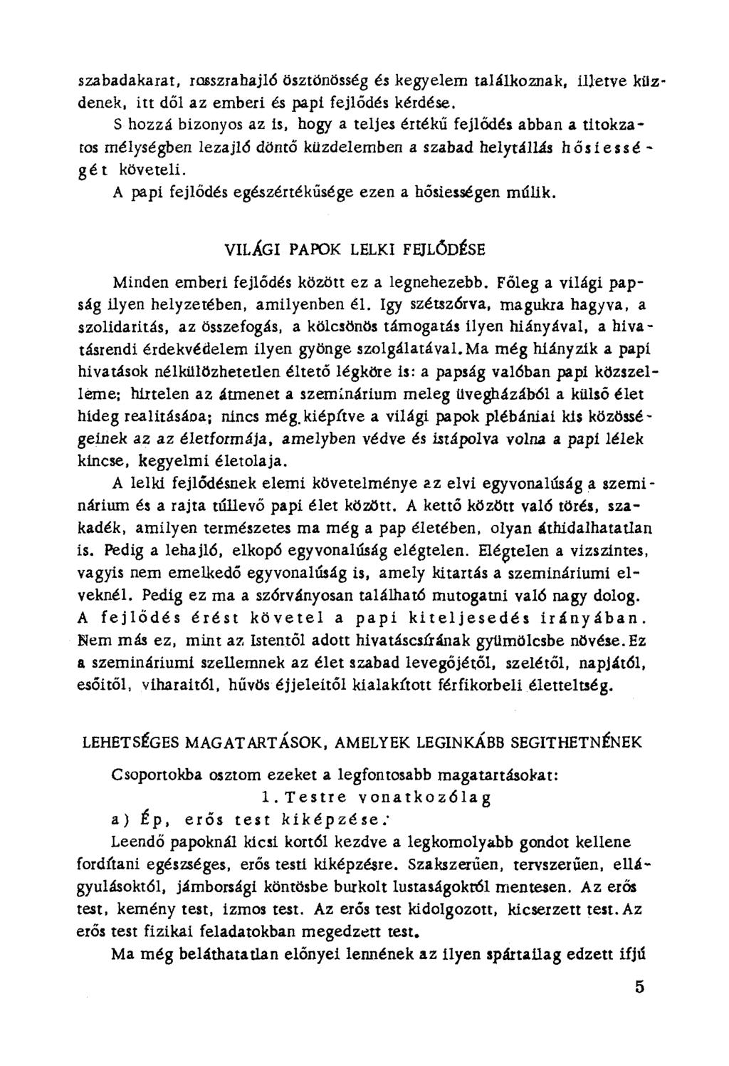 szabadakarat, rosszrahajlé ösztönösség és kegyelem találkoznak, illetve küz denek, itt dől az emberi és papi fejlődés kérdése.