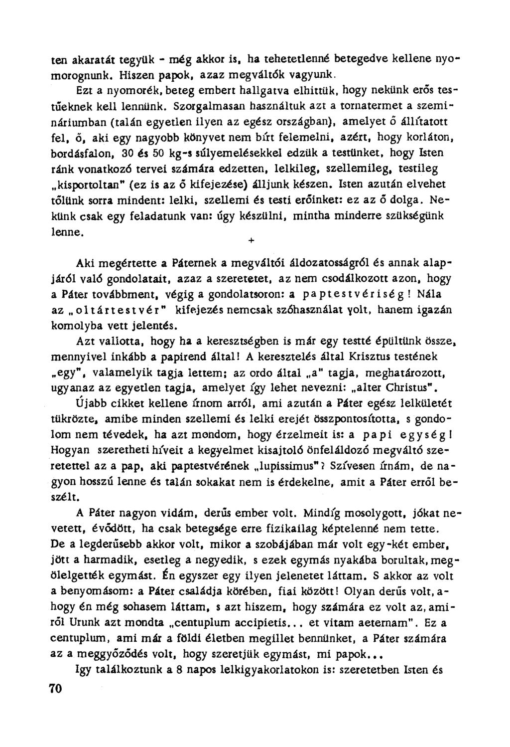 ten akaratát tegyük - még akkor is, ha tehetetlenné betegedve kellene nyomorognunk. Hiszen papok, azaz megváltók vagyunk. Ezt a nyomorék, beteg embert hallgatva elhittük.
