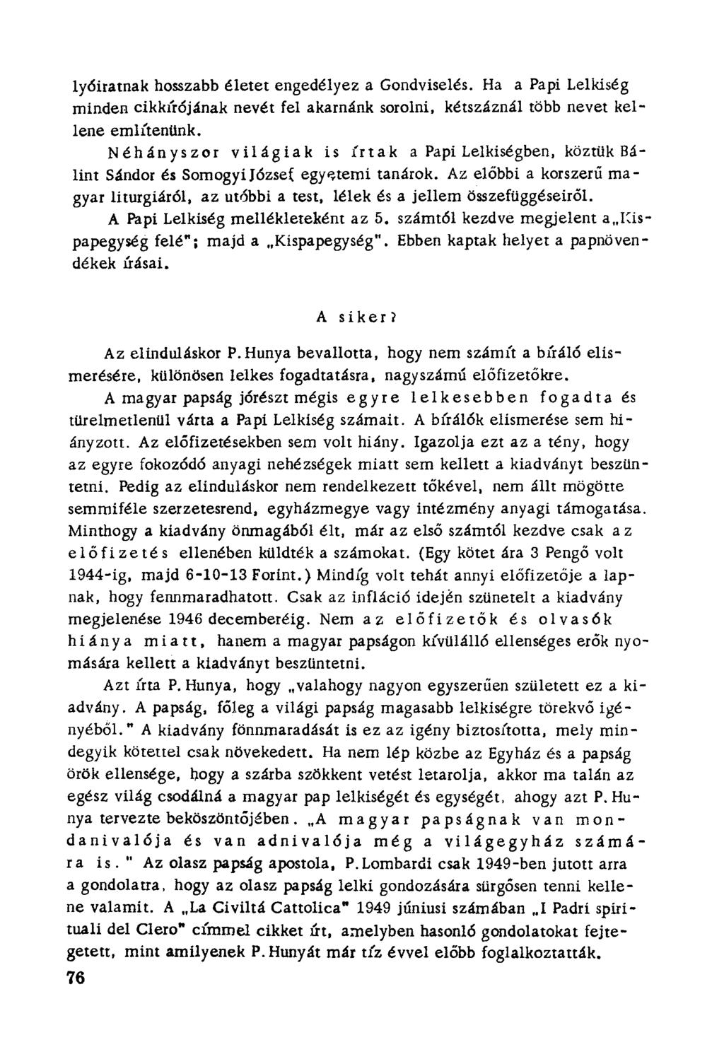 Iyőíratnak hosszabb életet engedélyez a Gondviselés. Ha a Papi Lelkiség mínden cikkír6jának nevét fel akarnánk sorolni, kétszáznál több nevet kellene említenünk.