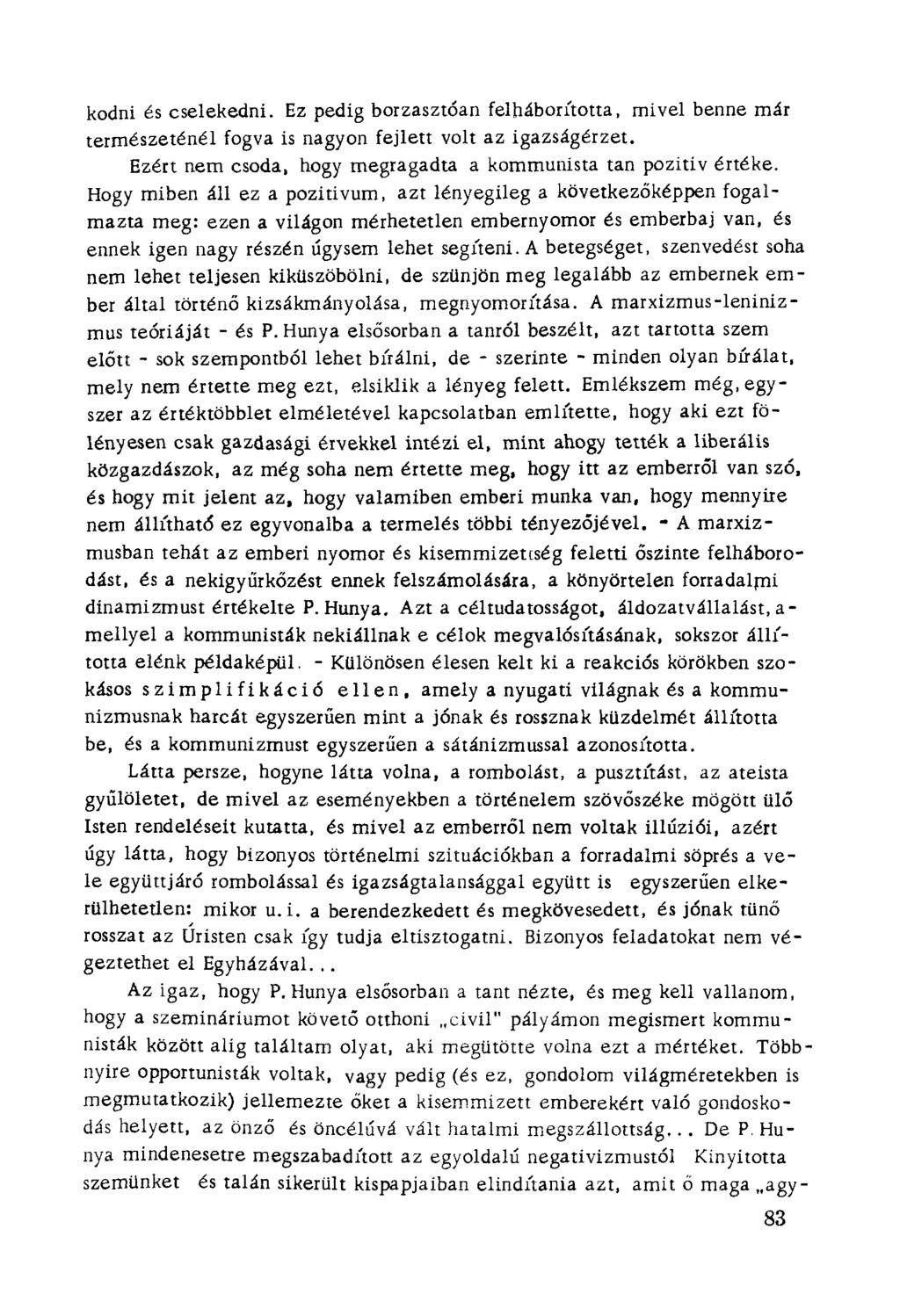 kodni és cselekedni. Ez pedig borzasztóan felháborította. mi vel benne már természeténél fogva is nagyon fejlett volt az igazságérzet. Ezért nem csoda, hogy megragadta a kommunista tan pozitiv értéke.