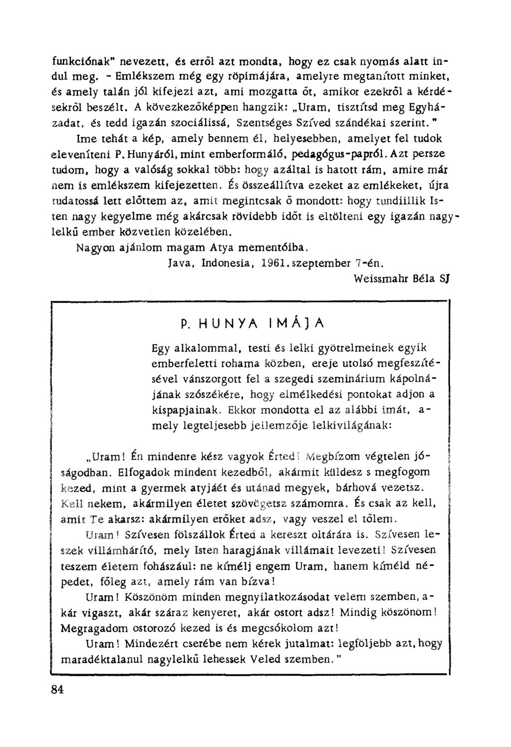 funkci6nak" nevezett, és erről azt rnondta, hogy ez csak nyomás alatt indul meg. - Emlékszem még egy röpimájára, amelyre megtanított mínket, és amely talán jól kifejezi azt.