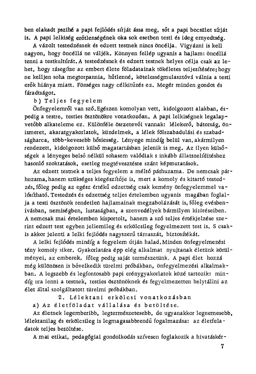 ben elakadt pszibé a papi fejlődés sírját ássa meg, sőt a papi becsület sírját is. A papi lelkiség erőtlenségénekoka sok esetben testi és ideg ernyedtség.