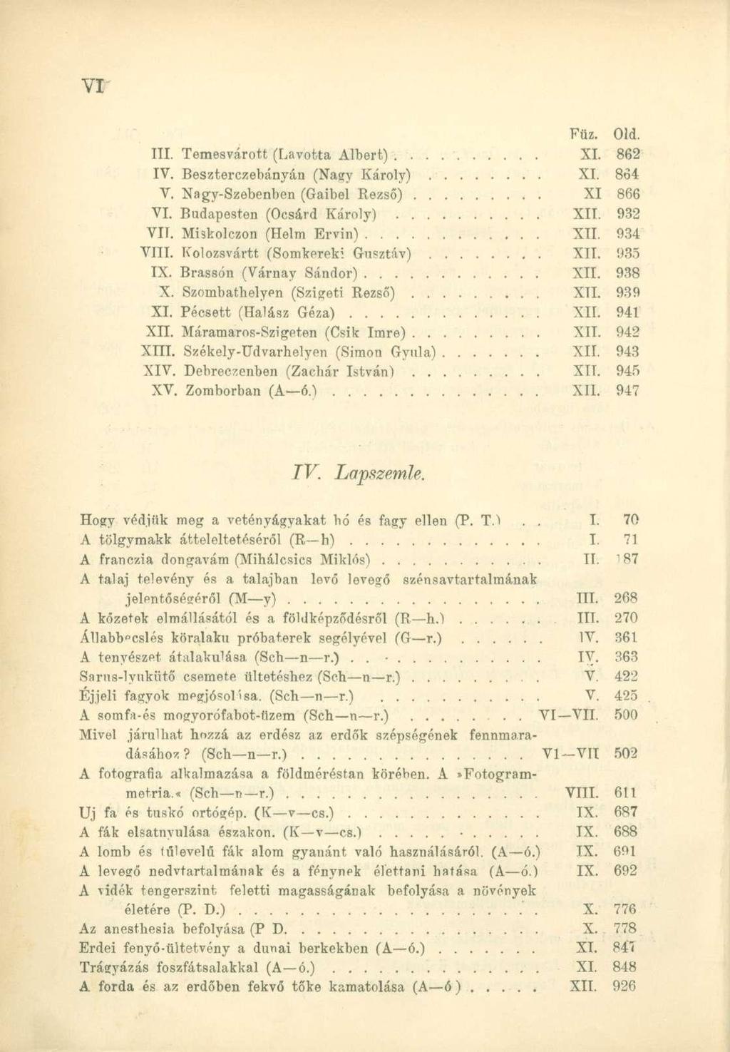 Füz. Old. III. Temesvárott (Lavotta Albert)... XI. 862 IV. Beszterczebányán (Nagy Károly) XI. 864 V. Nagy-Szebenben (Gaibel Rezső) XI 866 VI. Budapesten (Ocsárd Károly) XII. 932 VII.