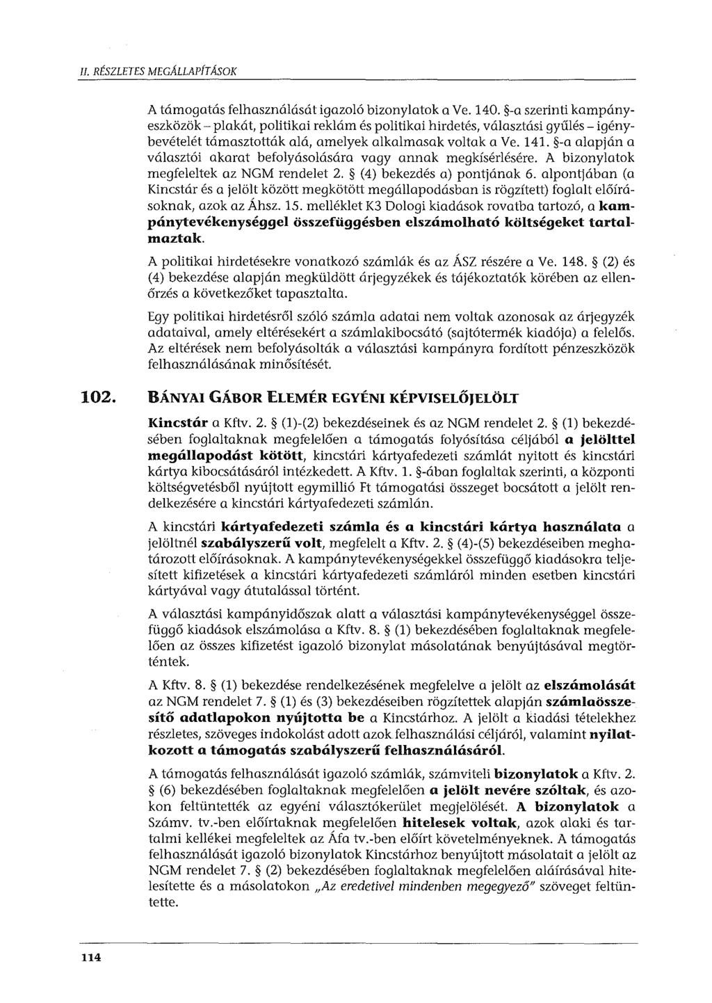 plakát, politikai reklám és politikai hirdetés, választási gyűlés - igénybevételét Egy politikai hirdetésről szóló számla adatai nem voltak azonosak az árjegyzék adataival, amely eltérésekért a