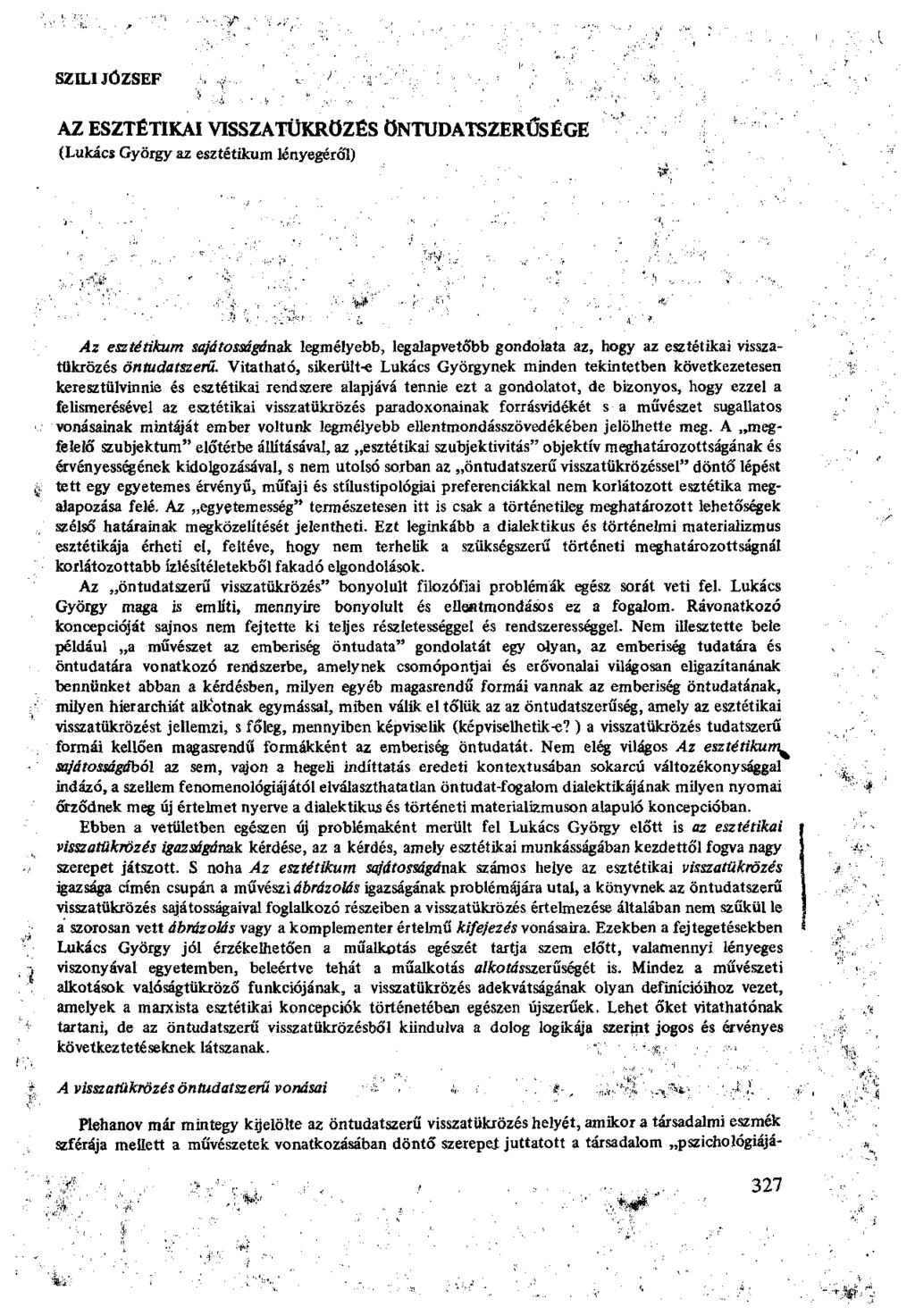 SZILI JÓZSEF AZ ESZTÉTIKAI VISSZATÜKRÖZÉS ÖNTUDATSZERŰSÉGE (Lukács György az esztétikum lényegéről) Az esztétikum sajátosságának legmélyebb, legalapvetőbb gondolata az, hogy az esztétikai