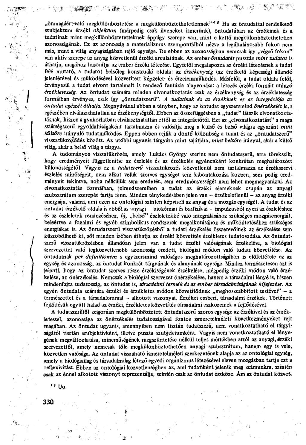 önmagáért-való megkülönböztetése a megkülönböztethetétlennek"" 15 Ha az öntudattal rendelkező szubjektum érzéki objektum (márpedig csak ilyeneket ismerünk), öntudatában az érzékinek és a tudatinak