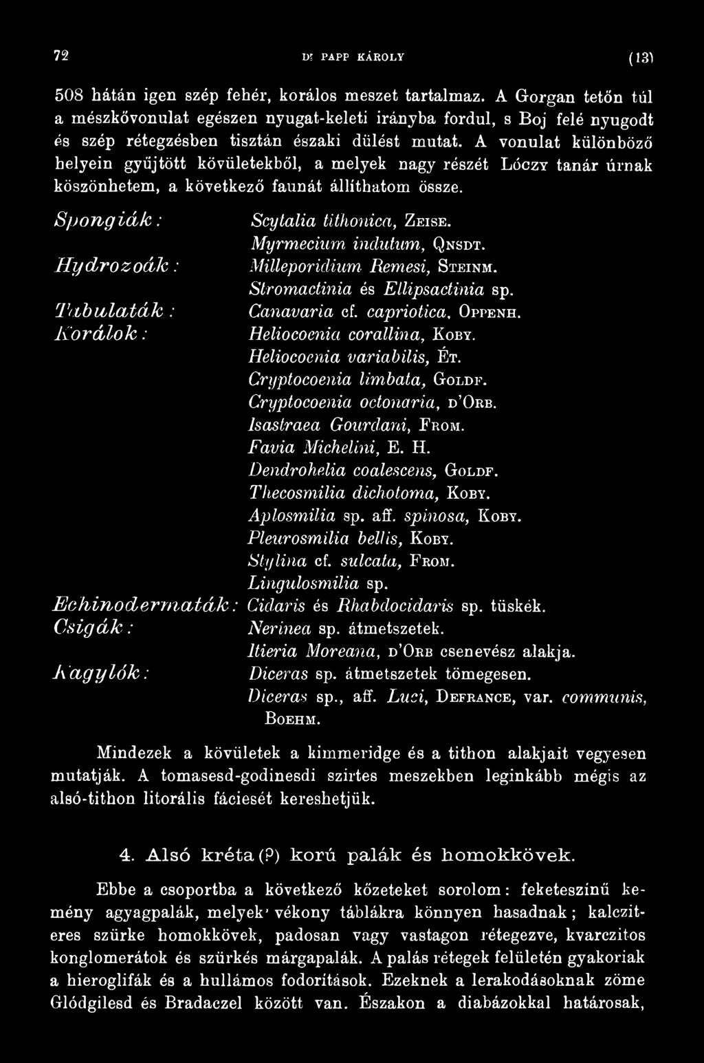Heliocoenia variábilis, É t. Cryptocoenia limbata, Goldf. Cryptocoenia oetonaria, d Okb. Isastraea Gourdard, F kom. Favia Michelini, E. H. Dendrohelia coalescens, Goldf. Thecosmilia dichotoma, K oby.