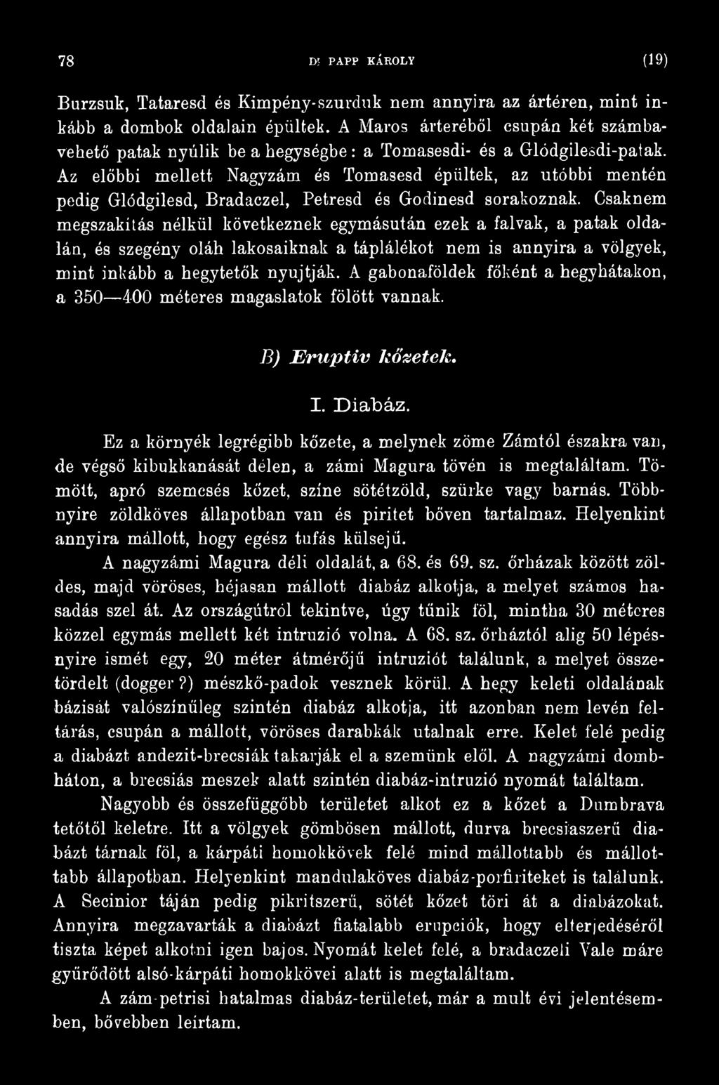 A gabonaföldek főként a hegyhátakon, a 350 400 méteres magaslatok fölött vannak. B) Eruptív kőzetek. I. Diabáz.