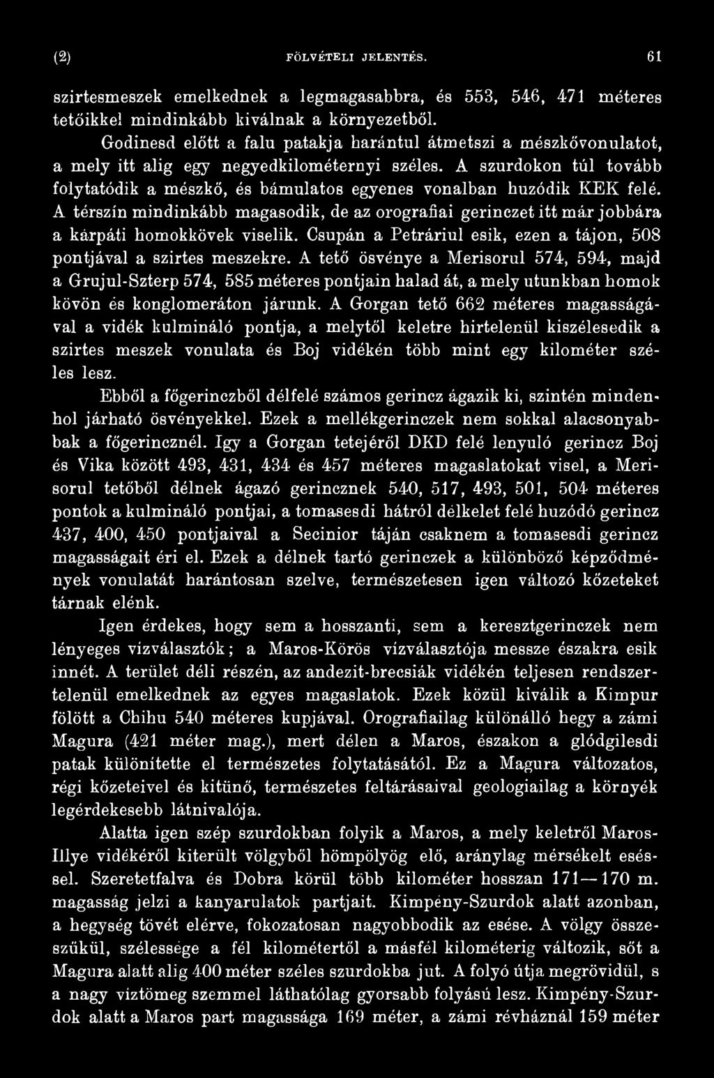 A tető ösvénye a Merisorul 574, 594, majd a Grujul-Szterp 574, 585 méteres pontjain halad át, a mely utunkban homok kövön és konglomeráton járunk.