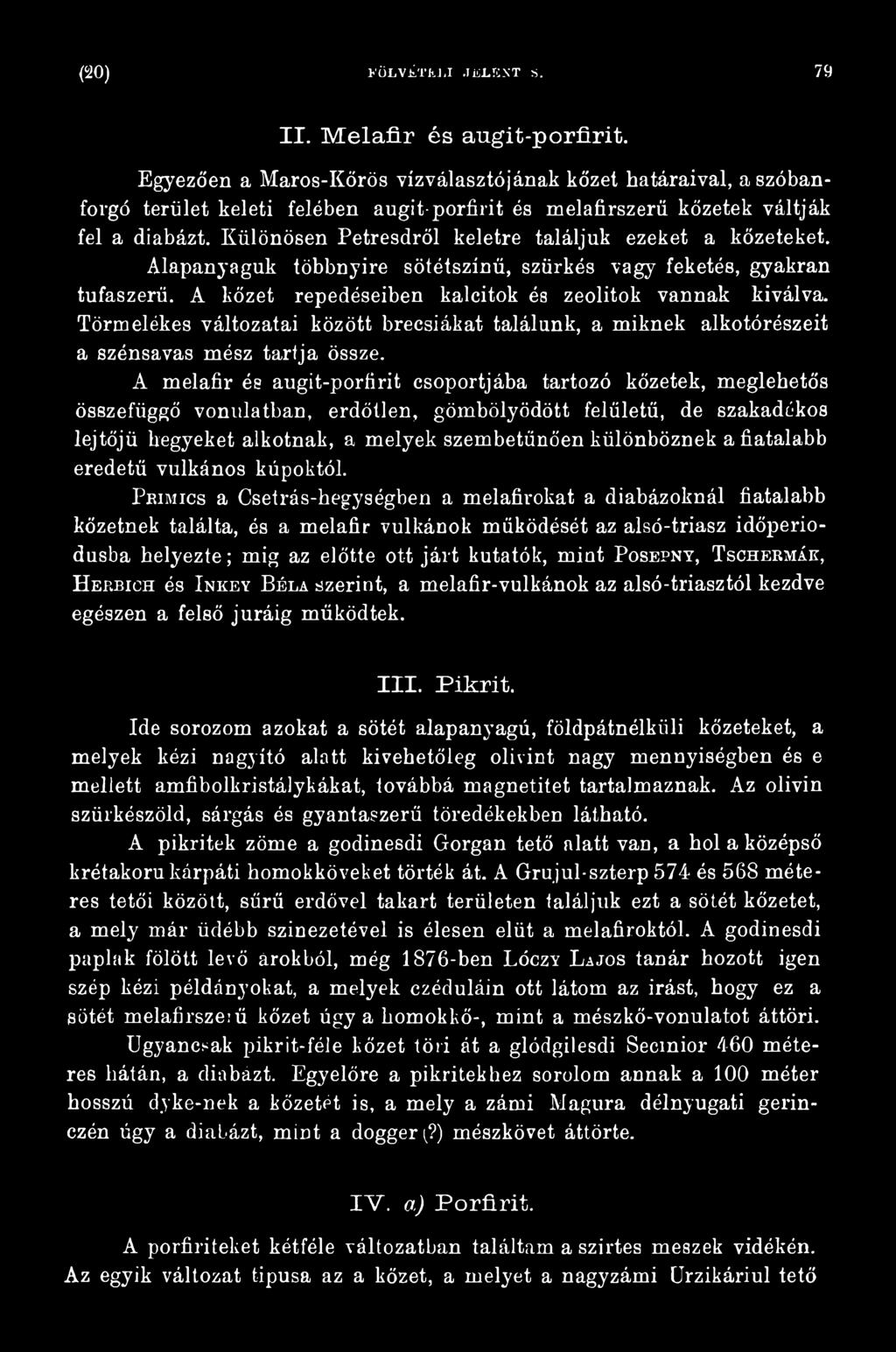 A melafir és augit-porfirit csoportjába tartozó kőzetek, meglehetős összefüggő vonulatban, erdőtlen, gömbölyödött felületű, de szakadékos lejtőjű hegyeket alkotnak, a melyek szembetűnően különböznek