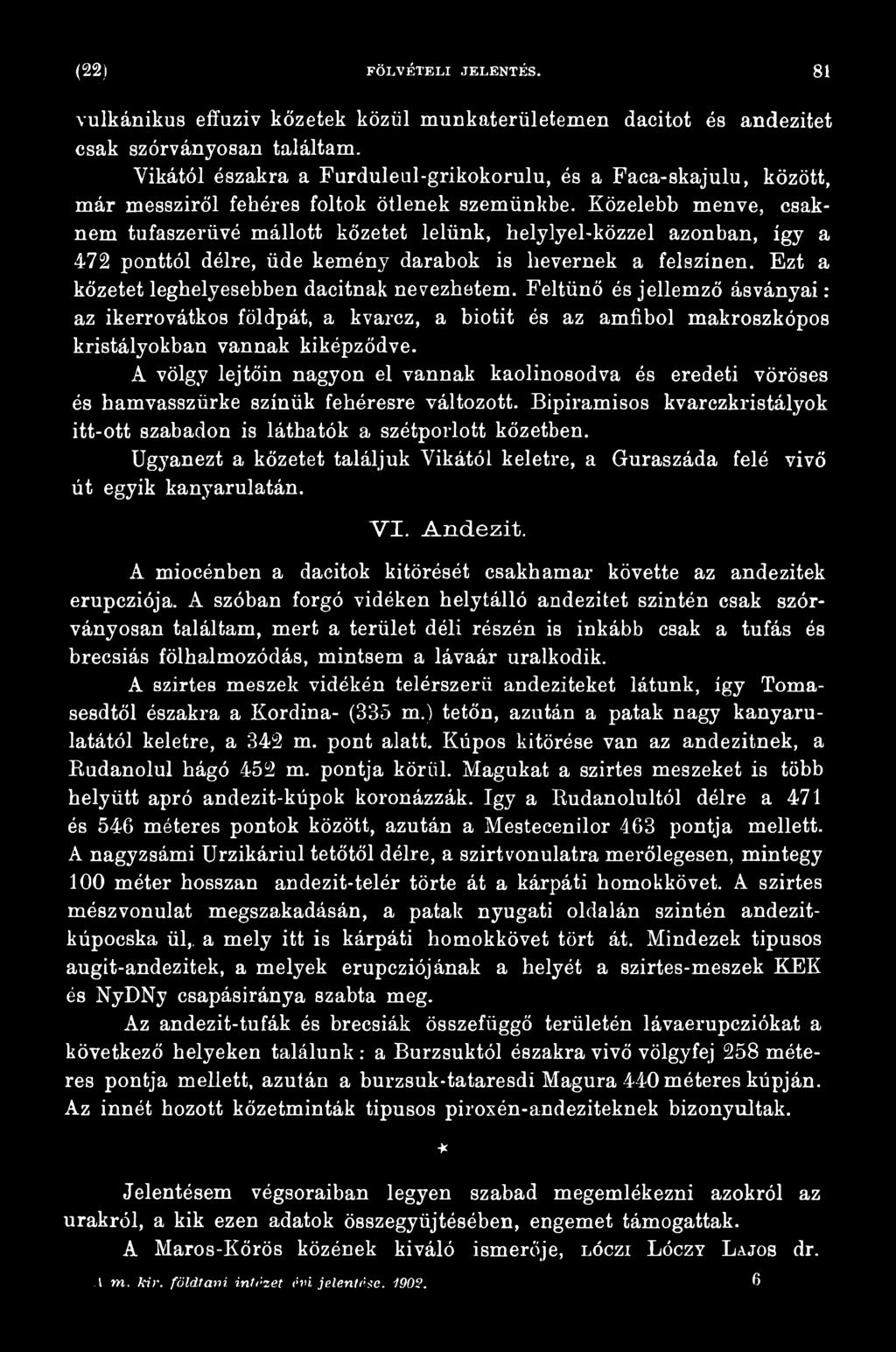 A völgy lejtőin nagyon el vannak kaolinosodva és eredeti vöröses és hamvasszürke színük fehéresre változott. Bipiramisos kvarczkristályok itt-ott szabadon is láthatók a szétporlott kőzetben.