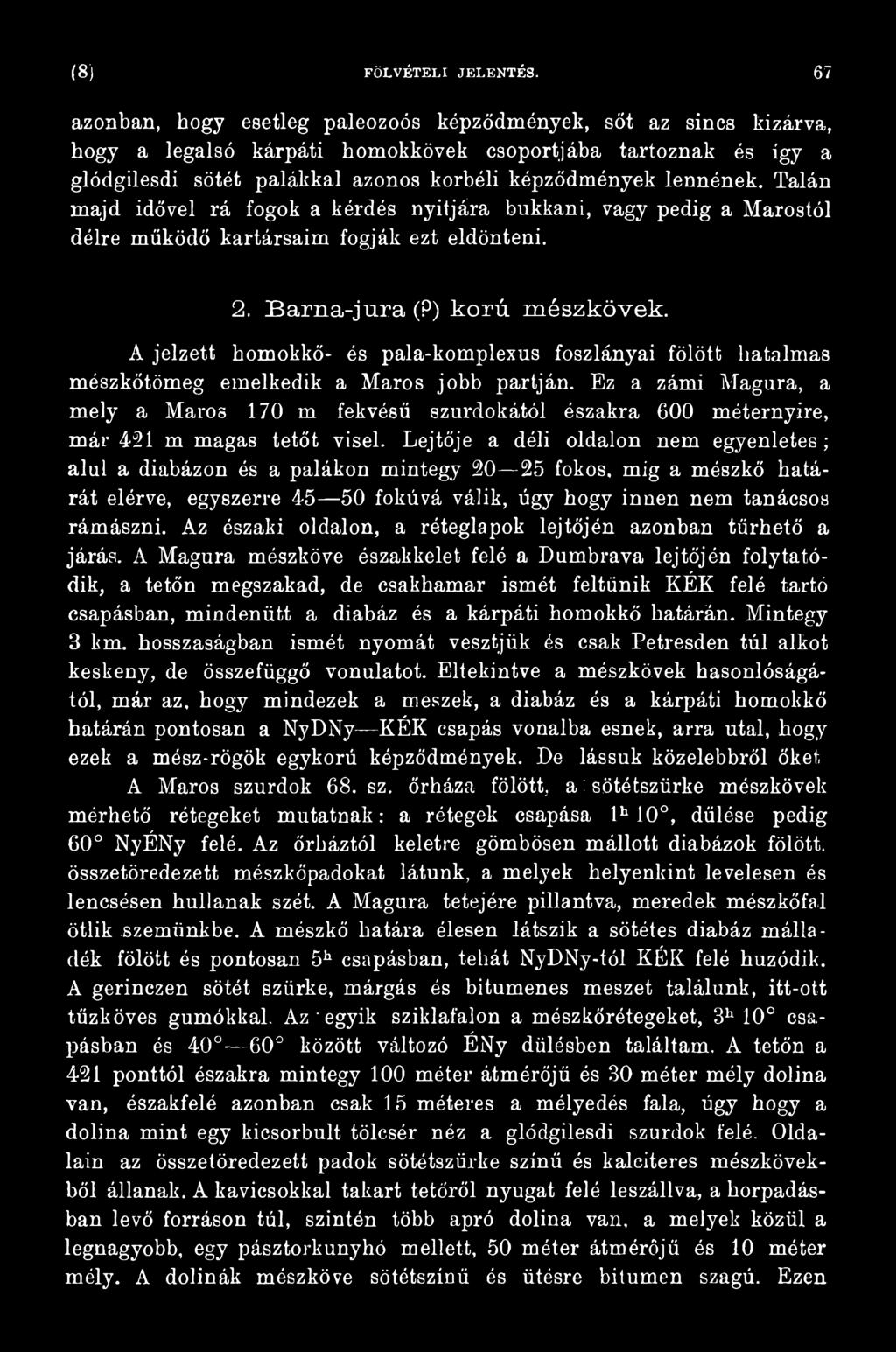 Ez a zárni Magúra, a mely a Maros 170 m fekvésű szurdokától északra 600 méternyire, már 421 m magas tetőt visel.