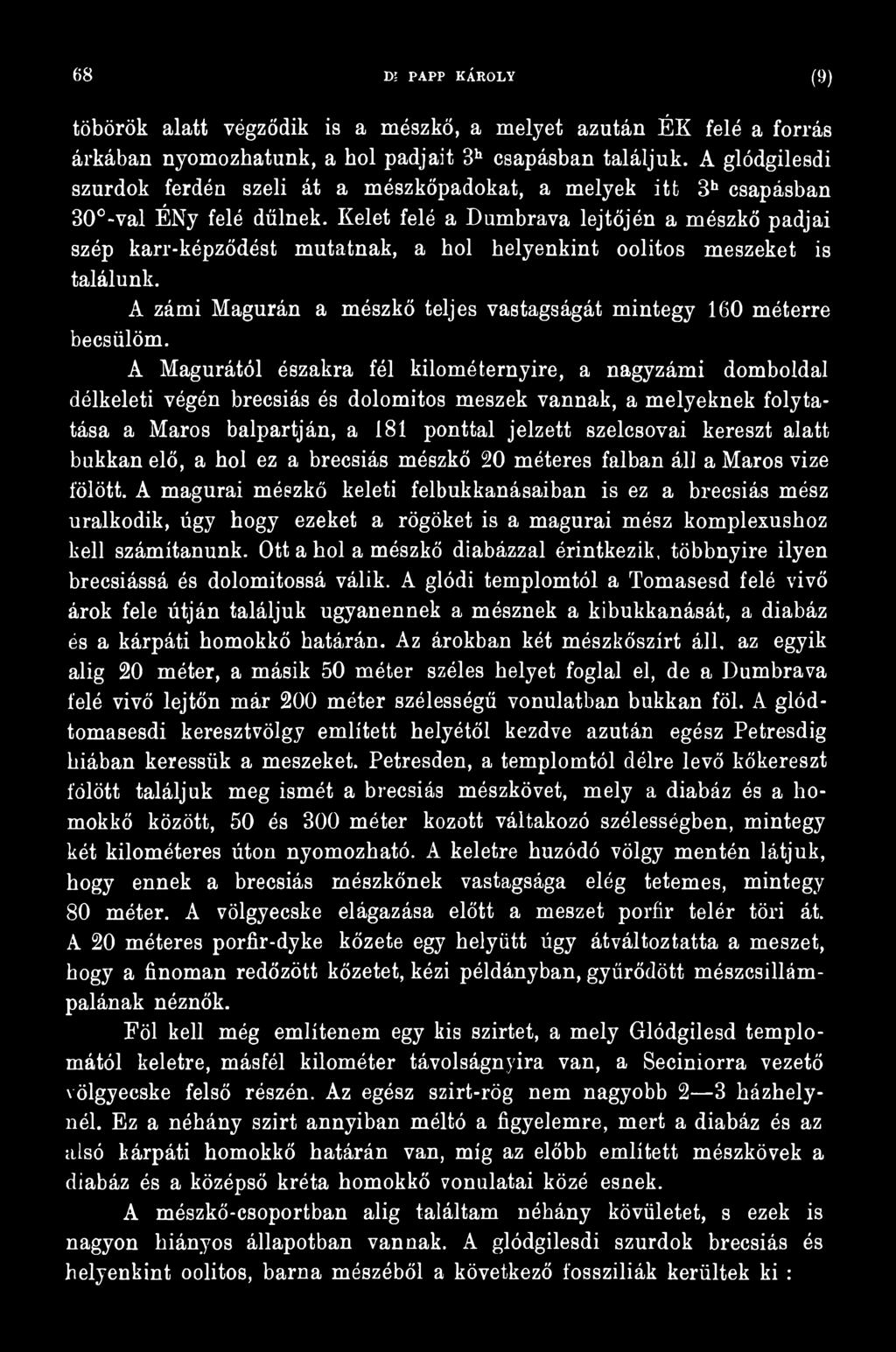 alatt bukkan elő, a hol ez a brecsiás mészkő 20 méteres falban áll a Maros vize fölött.