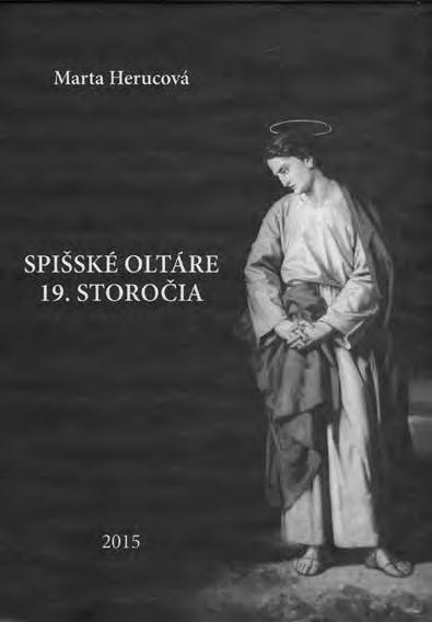 Spišské oltáre 19. storočia HERUCOVÁ, Marta. Spišské oltáre 19. storočia. Ľubiša : Pictonica, 2015, 332 s. ISBN 978-80-972208-0-8.