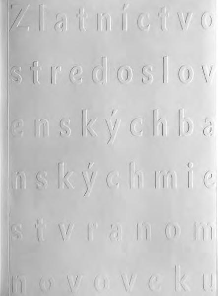 Zlatníctvo stredoslovenských banských miest v ranom novoveku BALÁŽOVÁ, Barbara. Zlatníctvo stredoslovenských banských miest v ranom novoveku.