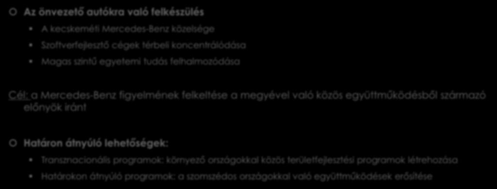 Potenciális lehetőség Az önvezető autókra való felkészülés A kecskeméti Mercedes-Benz közelsége Szoftverfejlesztő cégek térbeli koncentrálódása Magas szintű egyetemi tudás felhalmozódása Cél: a