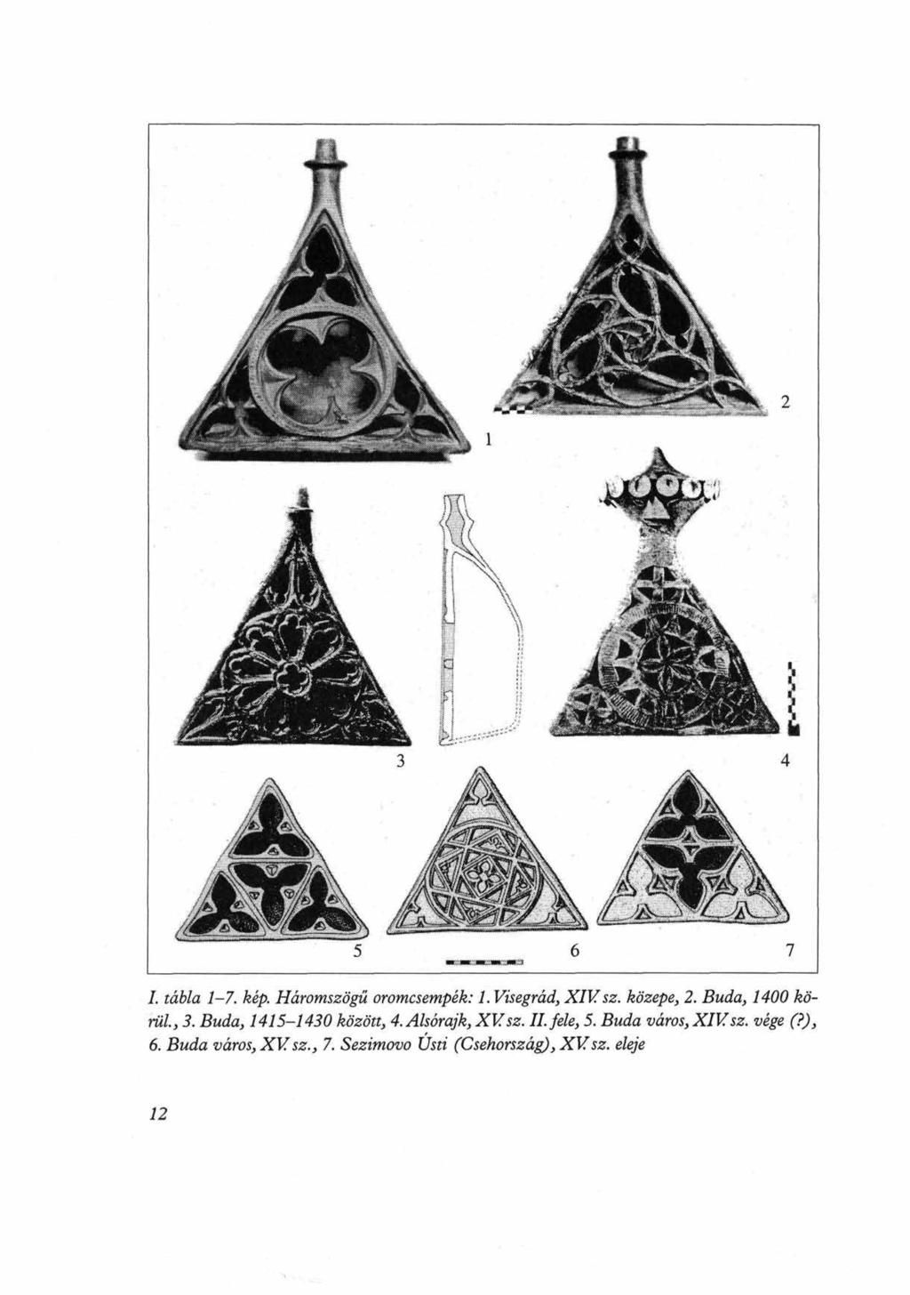 /. tábla 1 7. kép. Háromszögű oromcsempék: 1. Visegrád, XIVsz. közepe, 2. Buda, 1400 körül, 3. Buda, 1415 1430 között, 4.