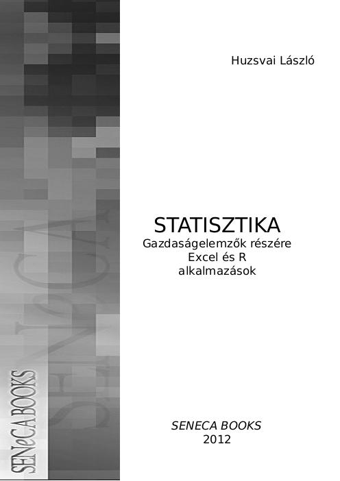 MTB60057 Köező irodalom Köező irodalom: Huzsvai L. (szerk.): STATISZTIKA Gazdaságelemz gelemzők részére (Excel és s R alkalmazások), Seneca Books, Debrecen, 2012.