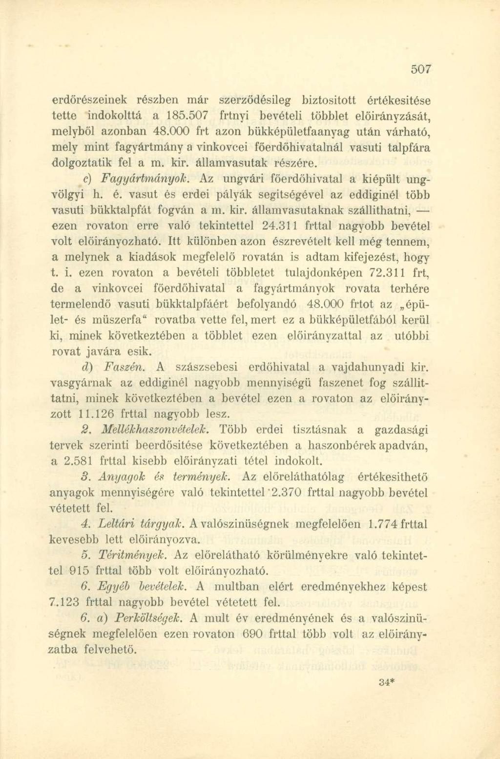 erdőrészeinek részben már szerződésileg biztositott értékesitése tette indokolttá a 185.507 frtnyi bevételi többlet előirányzását, melyből azonban 48.