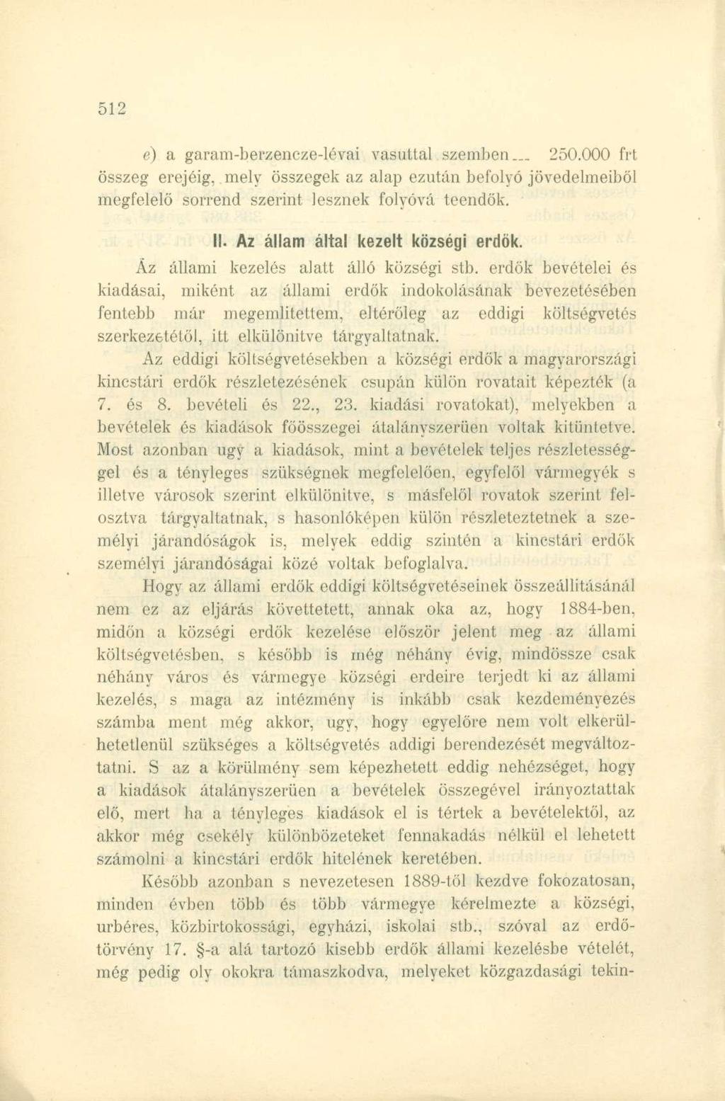 e) a garani-berzencze-lévai vasúttal szemben... 250.000 frt összeg erejéig, mely összegek az alap ezután befolyó jövedelmeiből megfelelő sorrend szerint lesznek folyóvá teendők. II.