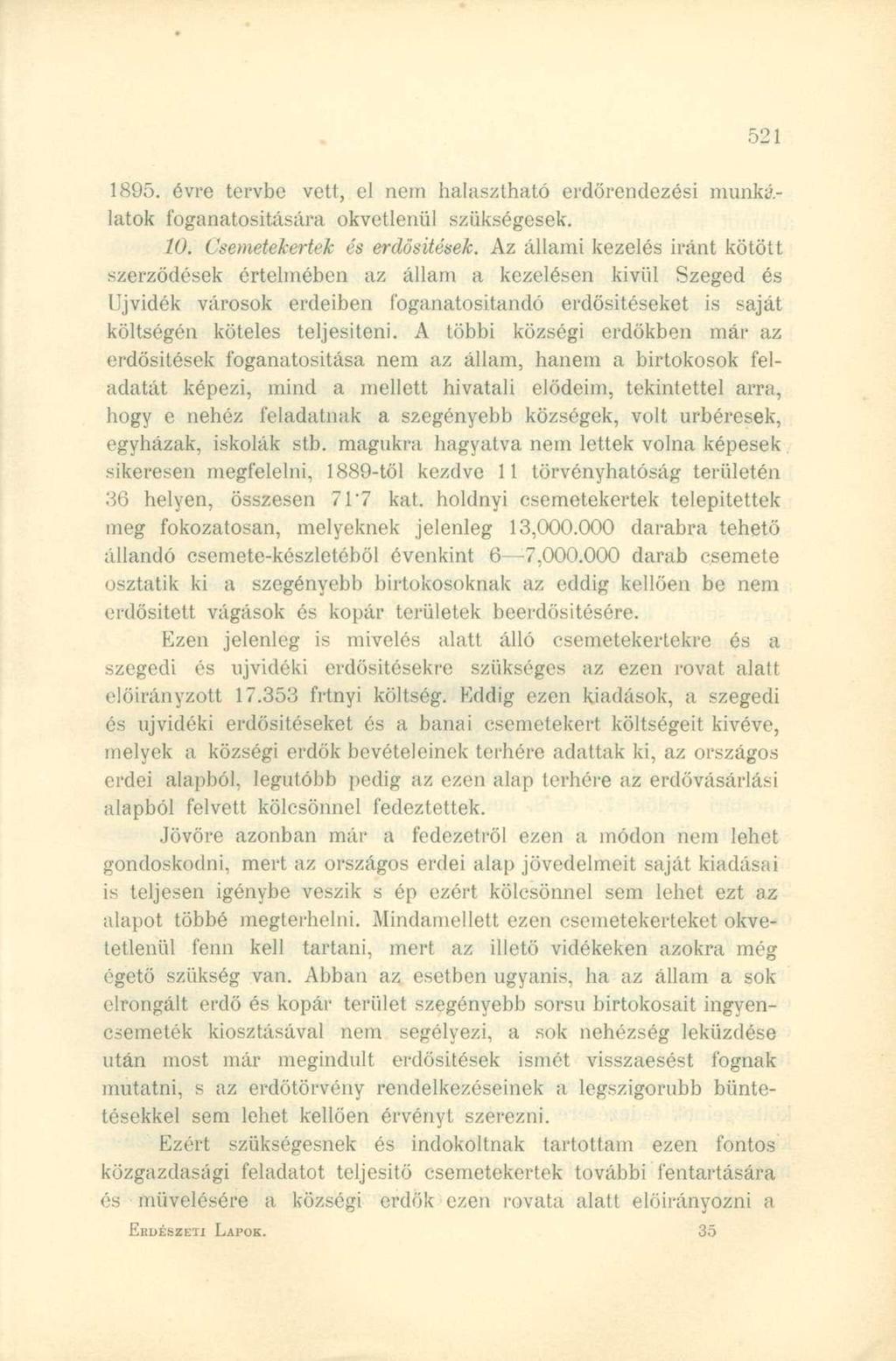 1895. évre tervbe vett, el nem halasztható erdőrendezési munkálatok foganatosítására okvetlenül szükségesek. 10. Csemetekertek és erdősítések.