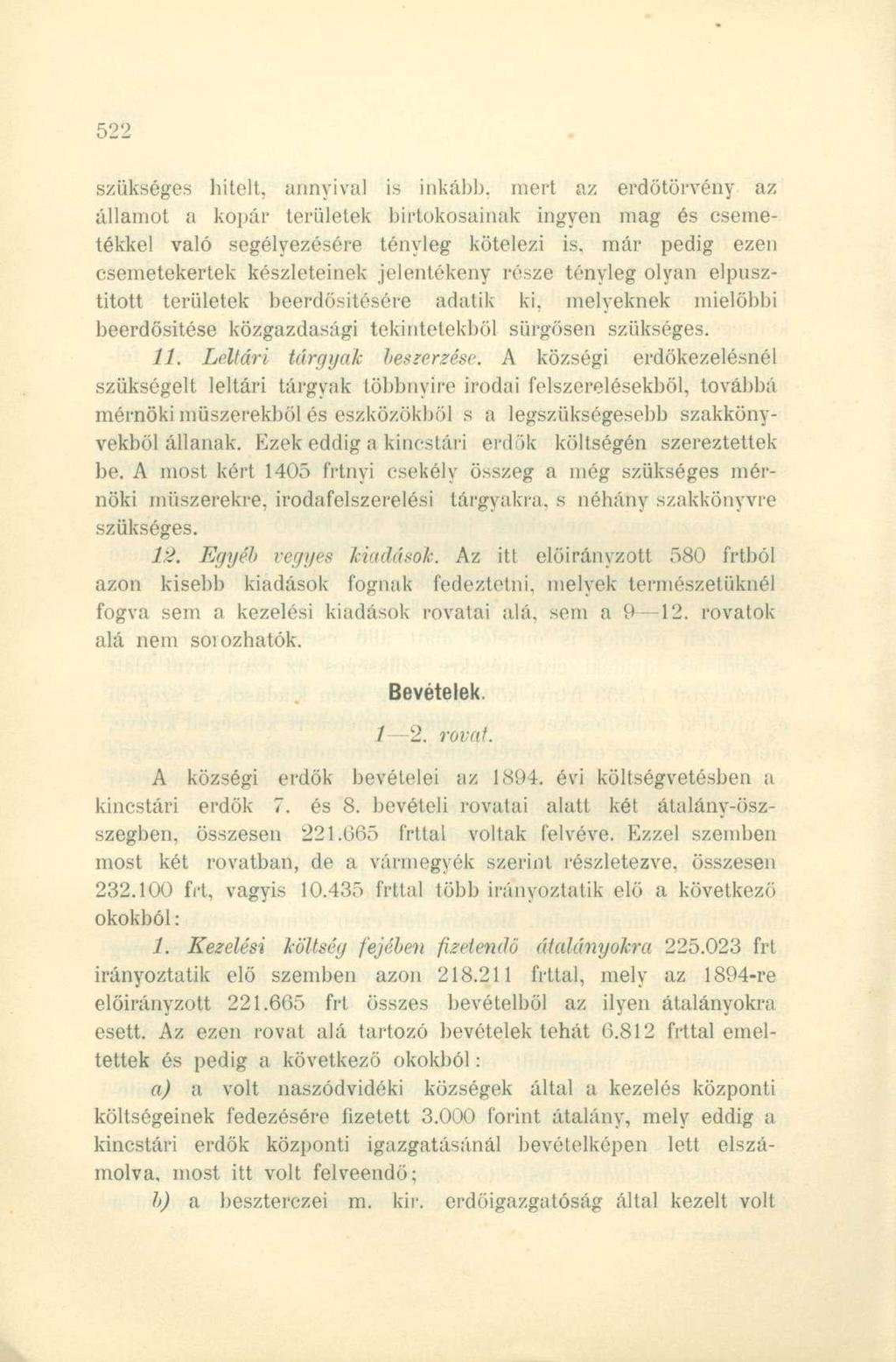 szükséges hitelt, annyival is inkább, mert az erdőtörvény az államot a kopár területek birtokosainak ingyen mag és csemetékkel való segélyezésére tényleg kötelezi is.