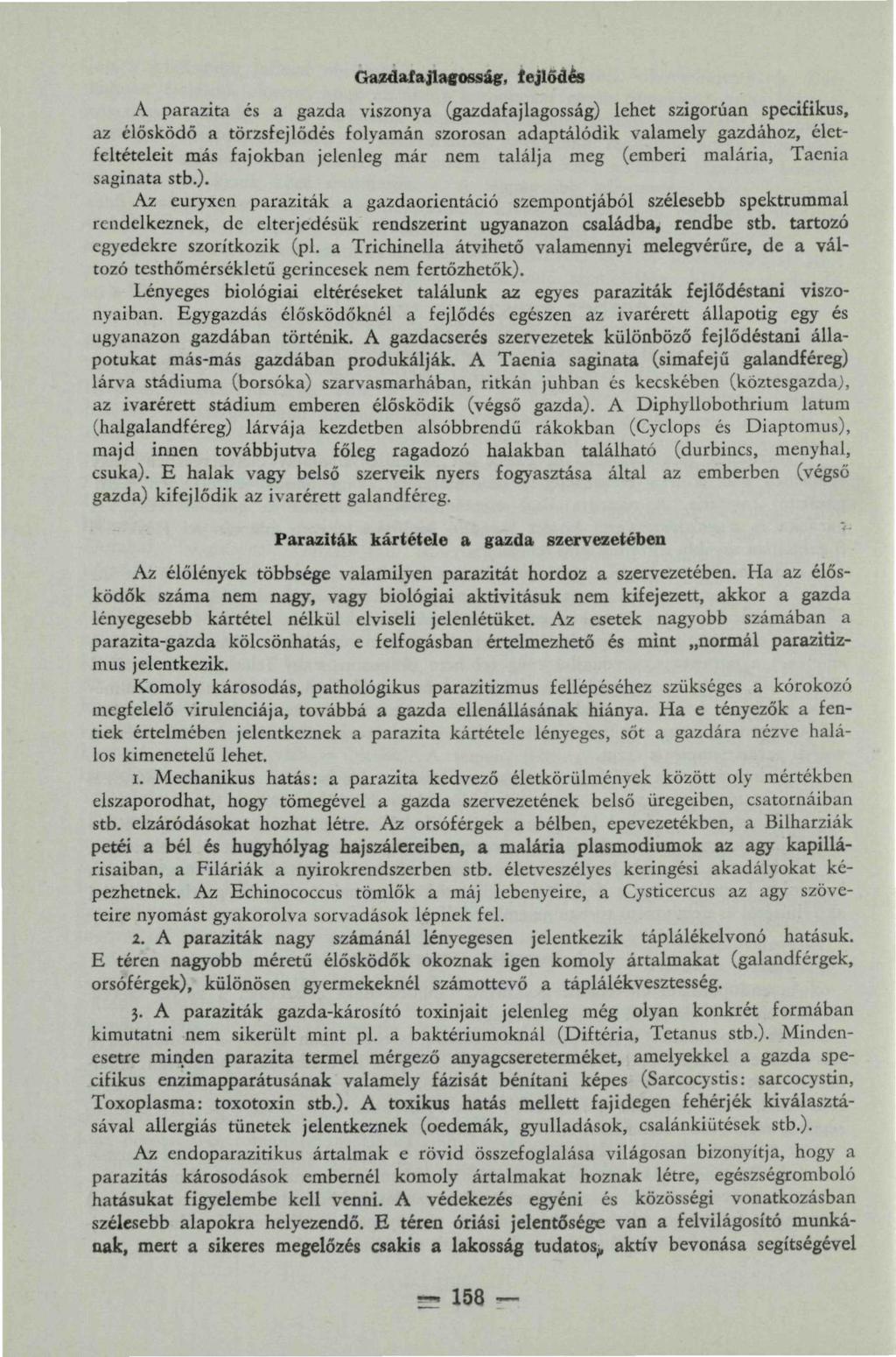 Gazdafajlagosság, fejlődés A parazita és a gazda viszonya (gazdafajlagosság) lehet szigorúan specifikus, az élősködő a törzsfejlődés folyamán szorosan adaptálódik valamely gazdához, életfeltételeit