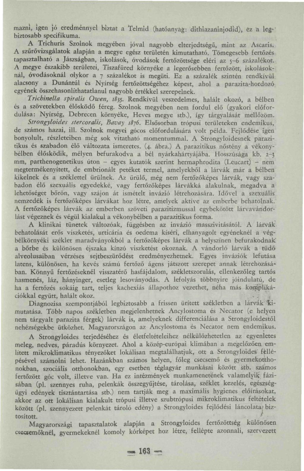 mazní, igen jó eredménnyel biztat a Telmid (hatóanyag: dithiazaninjodíd), ez a ieg-' biztosabb specifikuma. A Trichuris Szolnok megyében jóval nagyobb eltérj edtségű, mint az Ascaris.