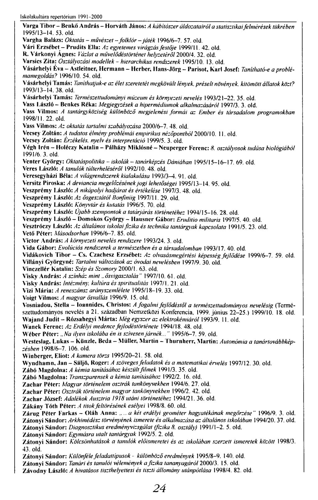 Iskolakultúra repertórium 1991-2000 Varga Tibor - Bcnkő András - Horváth János: A kábítószer áldozatairól a statisztikai felmérések tükrében 1995/13-14. 53. old.