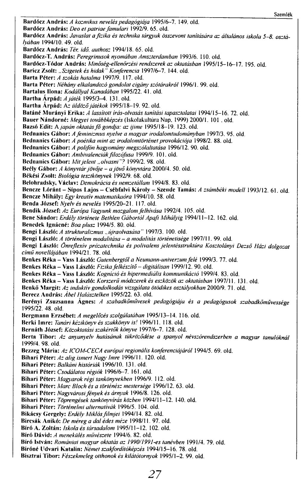 Szemlék Bardócz András: A kozmikus nevelés pedagógiája 1995/6-7. 149. old. Bardócz András: Deo el pátriáé famulari 1992/9. 65. old. Bardócz András: Javaslat a fizika és technika tárgyak összevont tanítására az általános iskola 5-8.