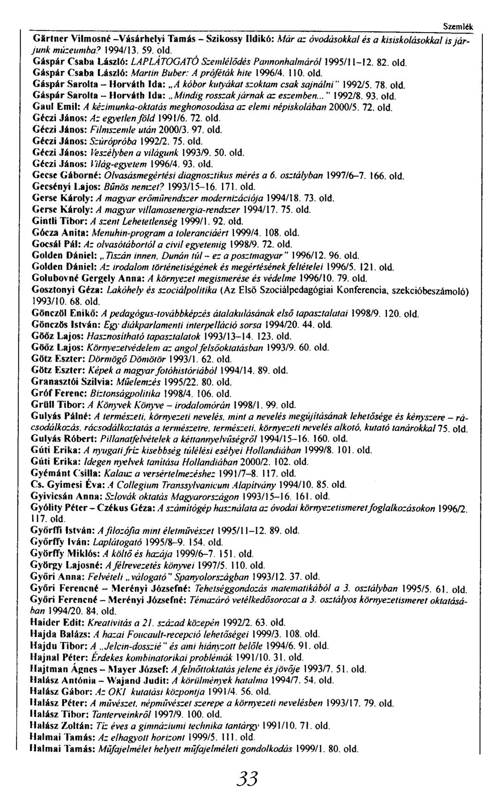 I Szemlék Gärtner Vilmosné -Vásárhelyi Tamás - Szikossy Ildikó: Már az óvodásokkal és a kisiskolásokkal is járjunk múzeumba? 1994/13. 59. old.