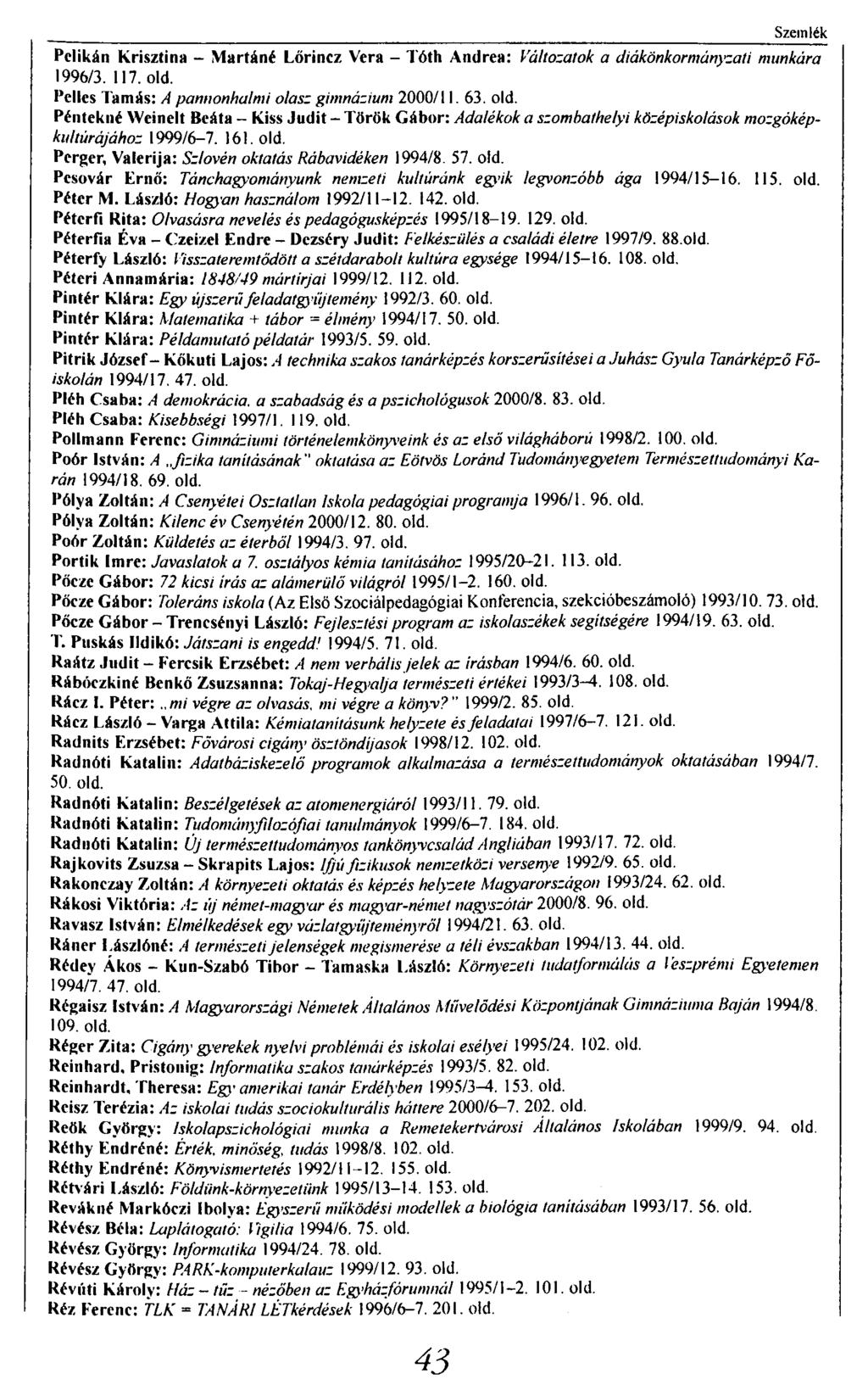 Szemlék Pelikán Krisztina - Martáné Lőrincz Vera - Tóth Andrea: Változatok a diákönkormányzati munkára 1996/3. 117. old.