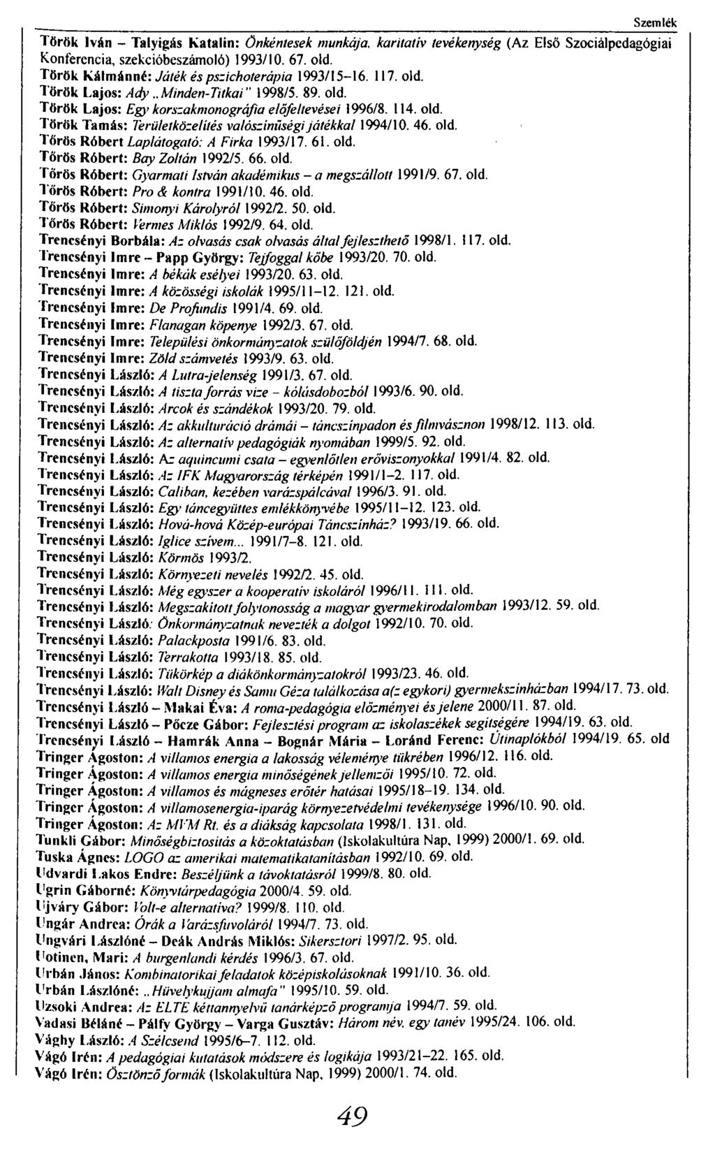 Szemlék Török Iván - Talyigás Katalin: Önkénlesek munkája, karitatív tevékenység (Az Első Szociálpedagógiai Konferencia, szekcióbeszámoló) 1993/10. 67. old.
