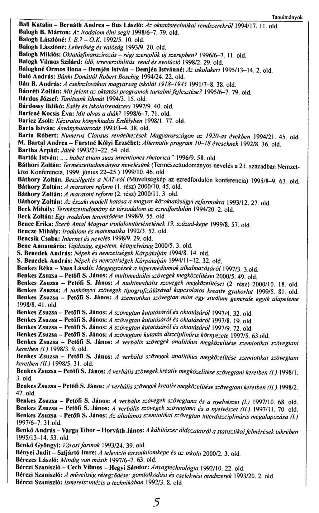 - Tanulmányok Báli K atalin- Bernáth Andrea - Bús László: Az oktatástechnikai rendszerekről 1994/17. 11. old. Balogh B. Márton: Az irodalom élni segít 1998/6-7. 79. old. Balogh Lászlóné: /. B.7-O.K. 1992/5.