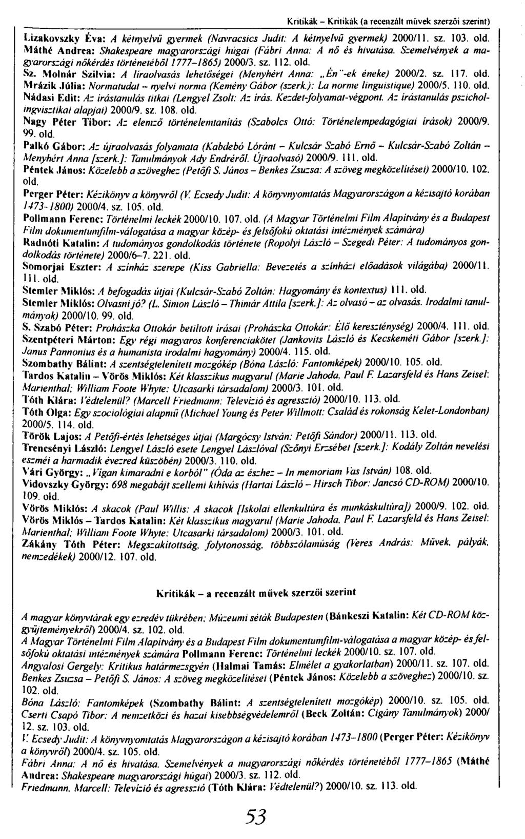 Kritikák - Kritikák (a recenzált müvek szerzői szerint) l i/.akovszky Éva: A kétnyelvű gyermek (Navracsics Judit: A kétnyelvű gyermek) 2000/11. sz. 103. old.