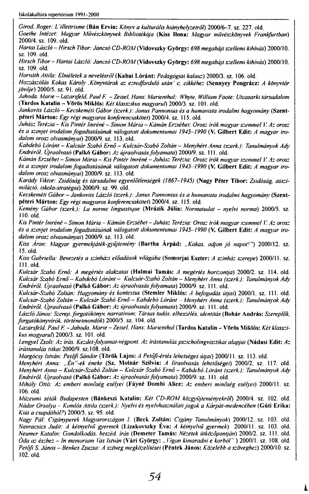 Iskolakultúra repertórium 1991-2000 Girod. Roger: L illettrisme (Bán Ervin: Könyv a kulturális hiányhelyzetről) 2000/6-7. sz. 227. old.