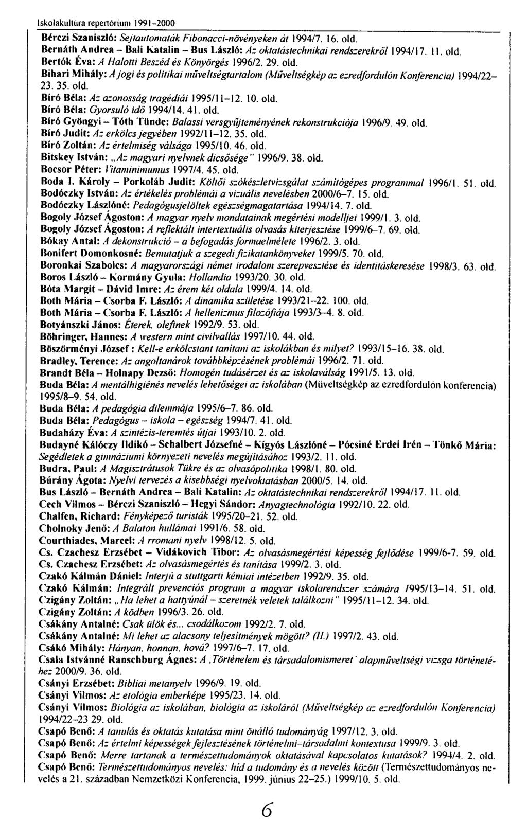 Iskolakultúra repertórium 1991-2000 Bérezi Szaniszló: Sejtautomaták Fibonacci-növényeken át 1994/7. 16. old. Bcrnáth Andrea - Báli Katalin - Bús László: Az oktatástechnikai rendszerekről 1994/17. 11.